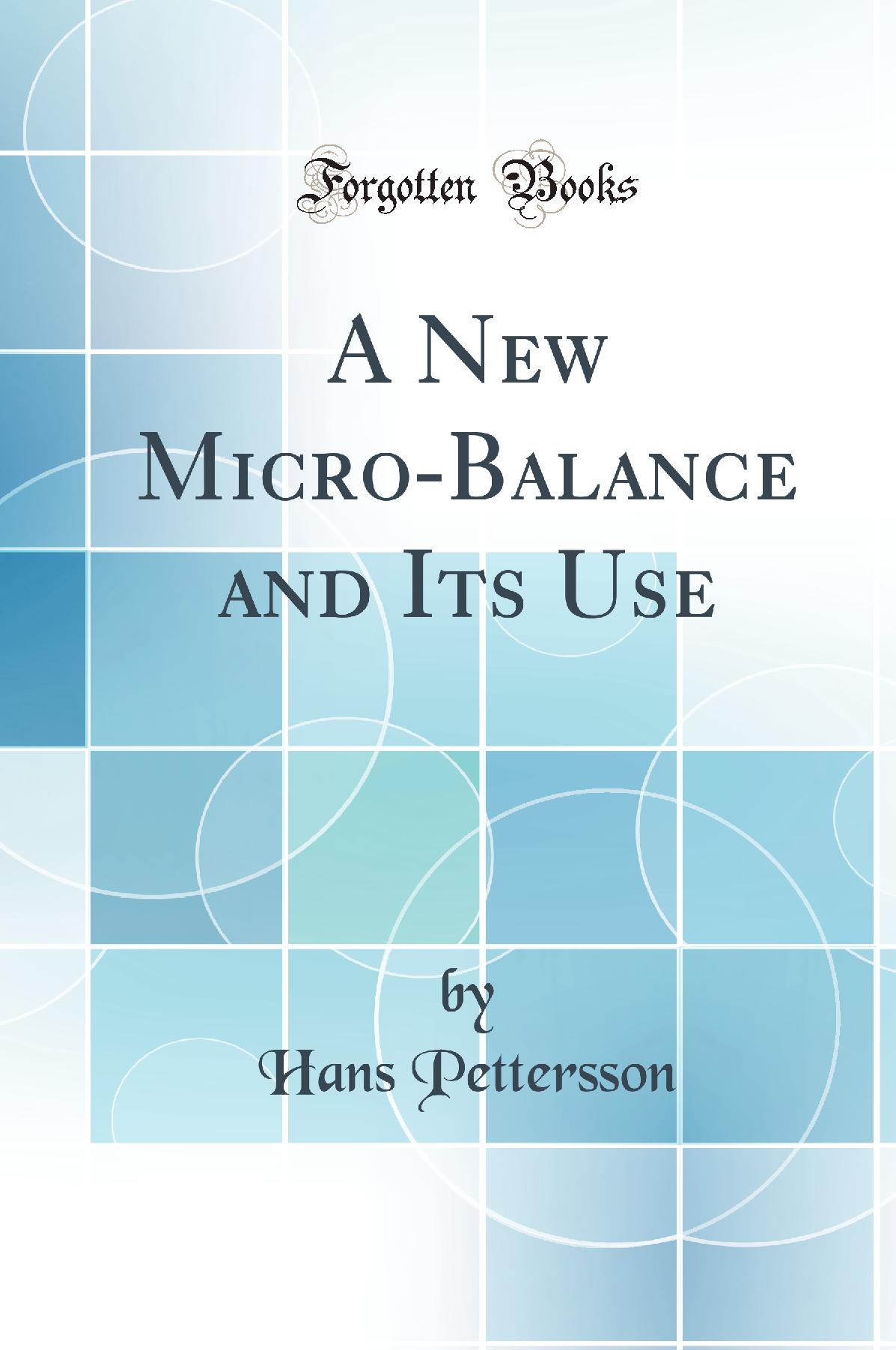 A New Micro-Balance and Its Use (Classic Reprint)