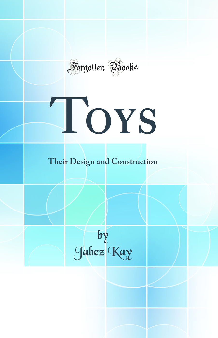 Toys: Their Design and Construction (Classic Reprint)