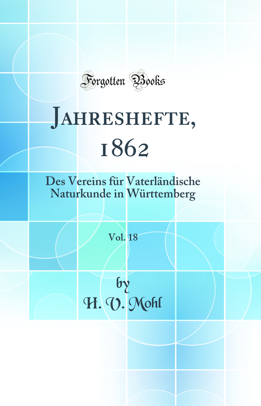 Jahreshefte, 1862, Vol. 18: Des Vereins für Vaterländische Naturkunde in Württemberg (Classic Reprint)