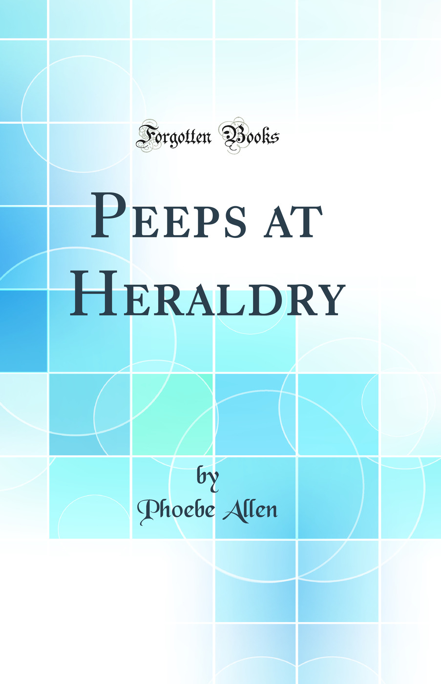 Peeps at Heraldry (Classic Reprint)