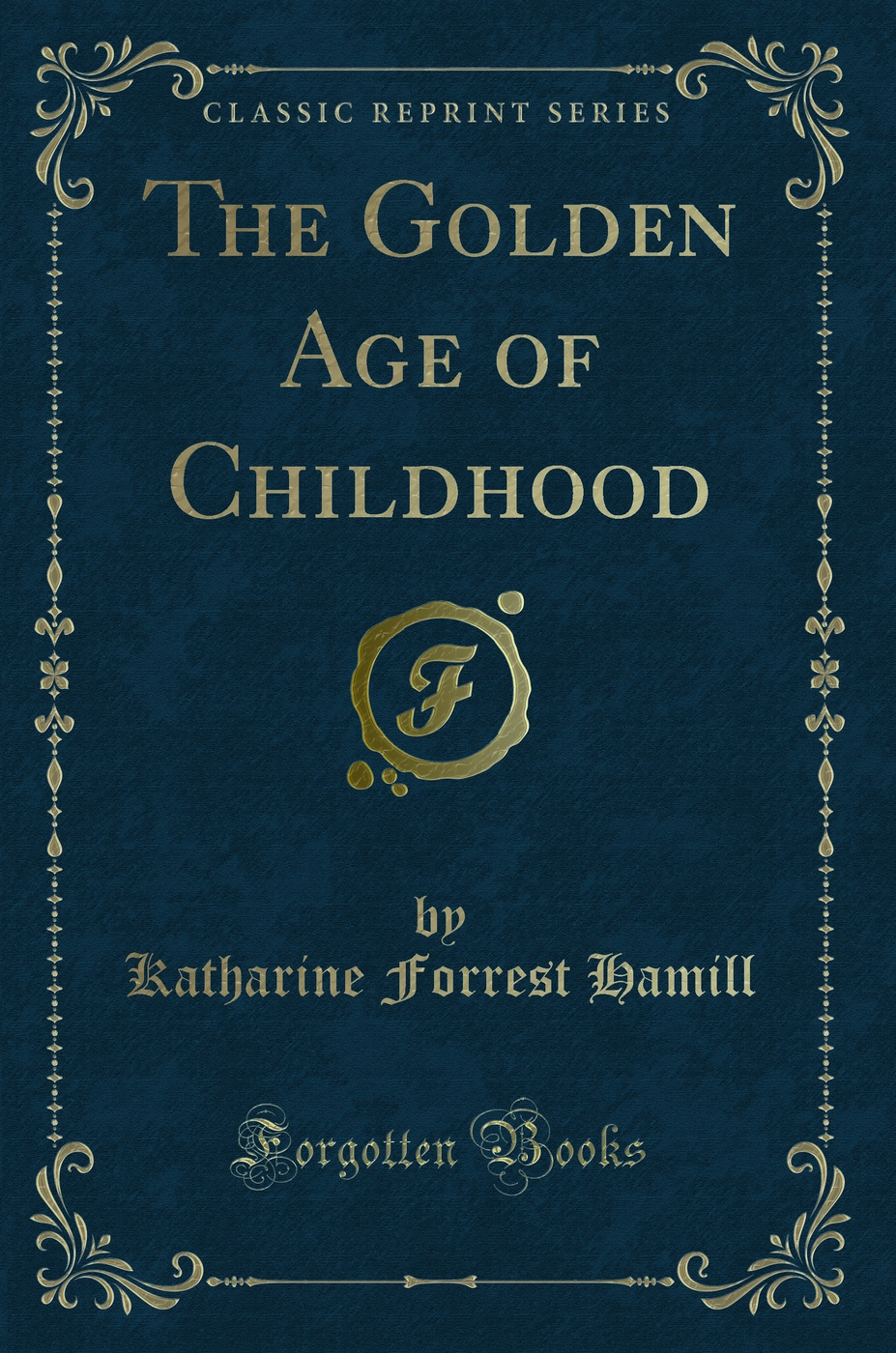 The Golden Age of Childhood (Classic Reprint)