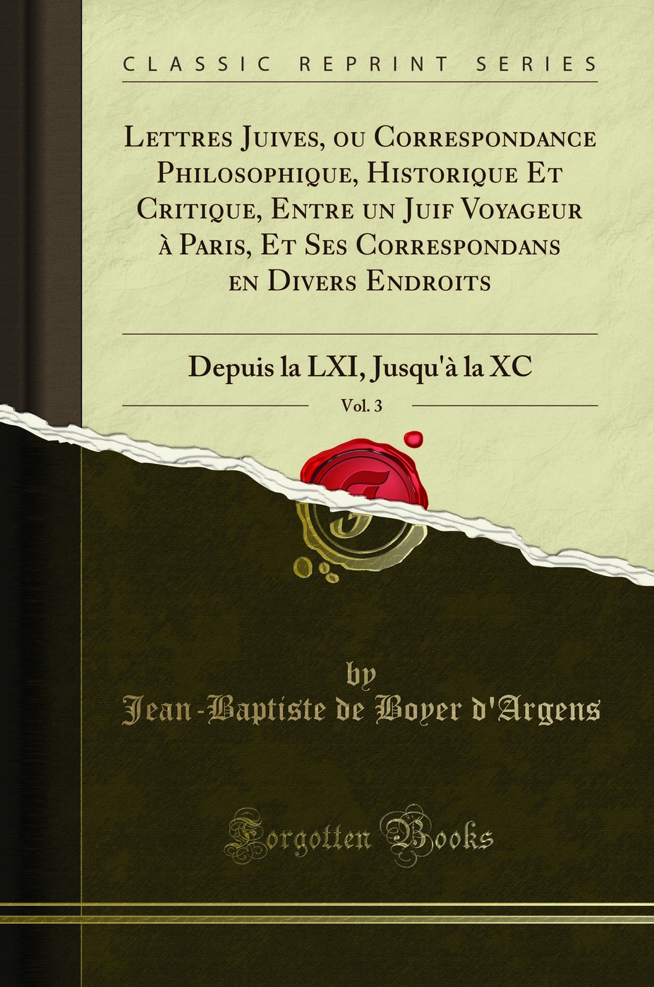 Lettres Juives, ou Correspondance Philosophique, Historique Et Critique, Entre un Juif Voyageur à Paris, Et Ses Correspondans en Divers Endroits, Vol. 3: Depuis la LXI, Jusqu'à la XC (Classic Reprint)