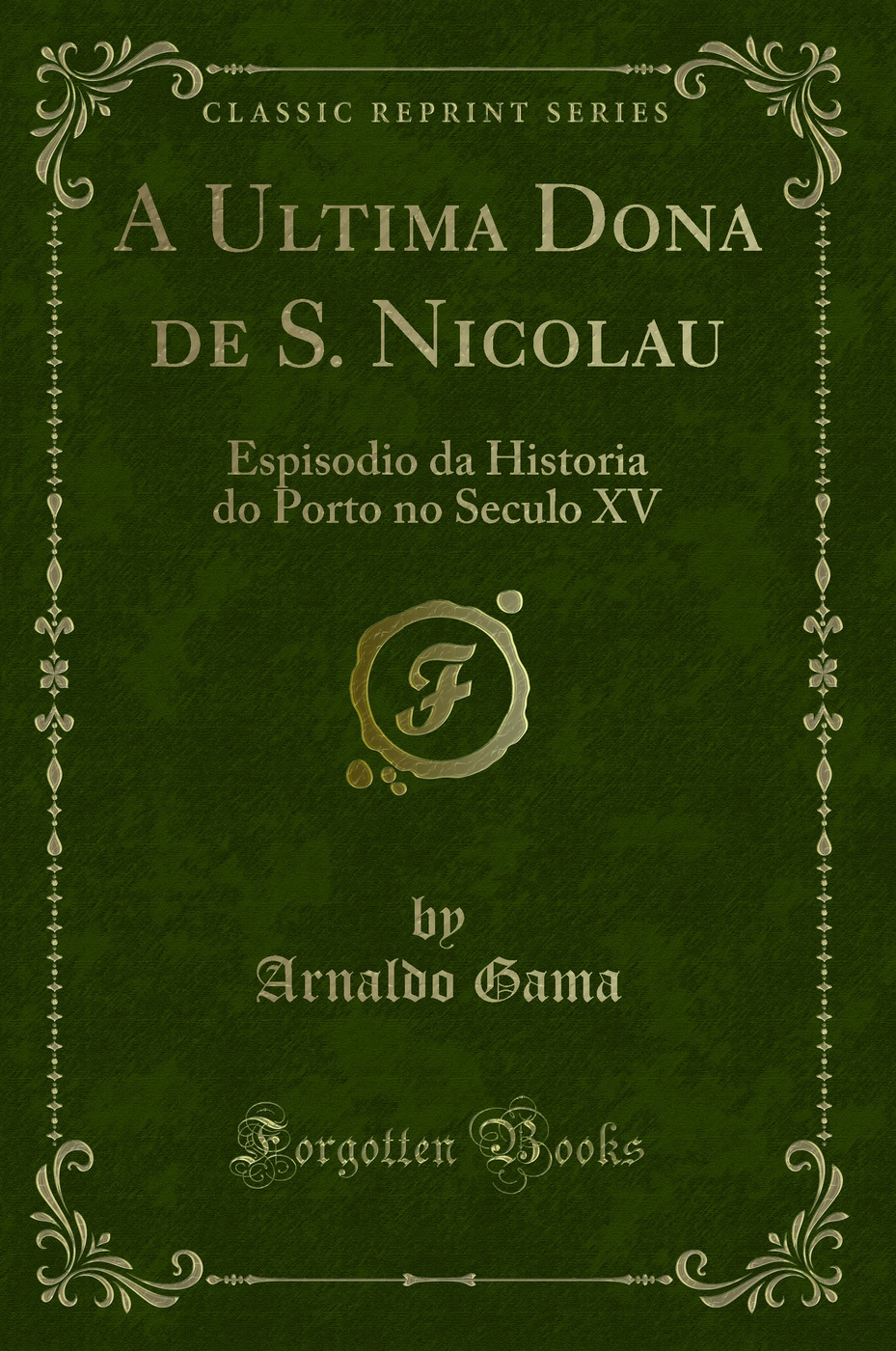 A Ultima Dona de S. Nicolau: Espisodio da Historia do Porto no Seculo XV (Classic Reprint)
