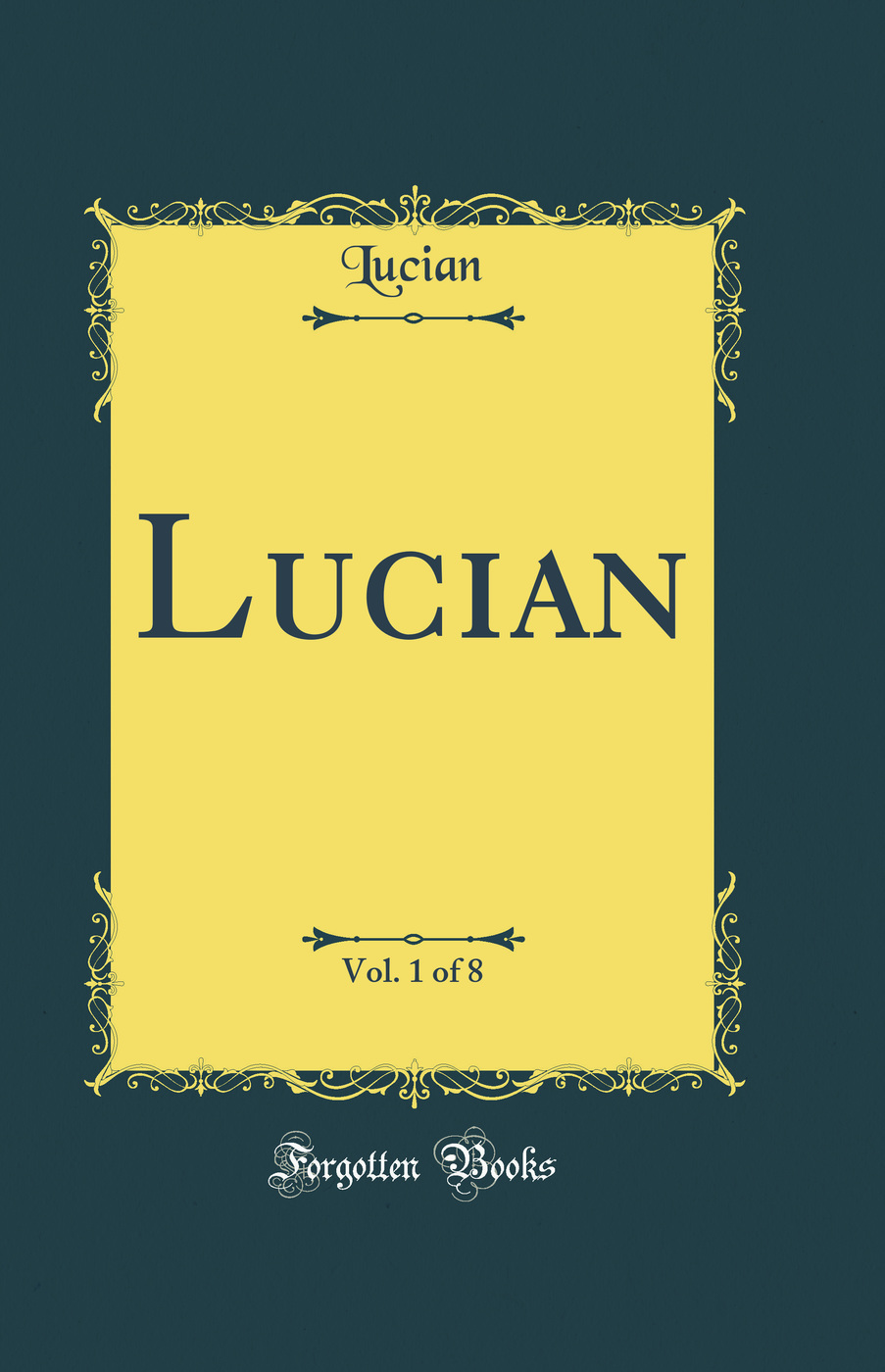 Lucian, Vol. 1 of 8 (Classic Reprint)