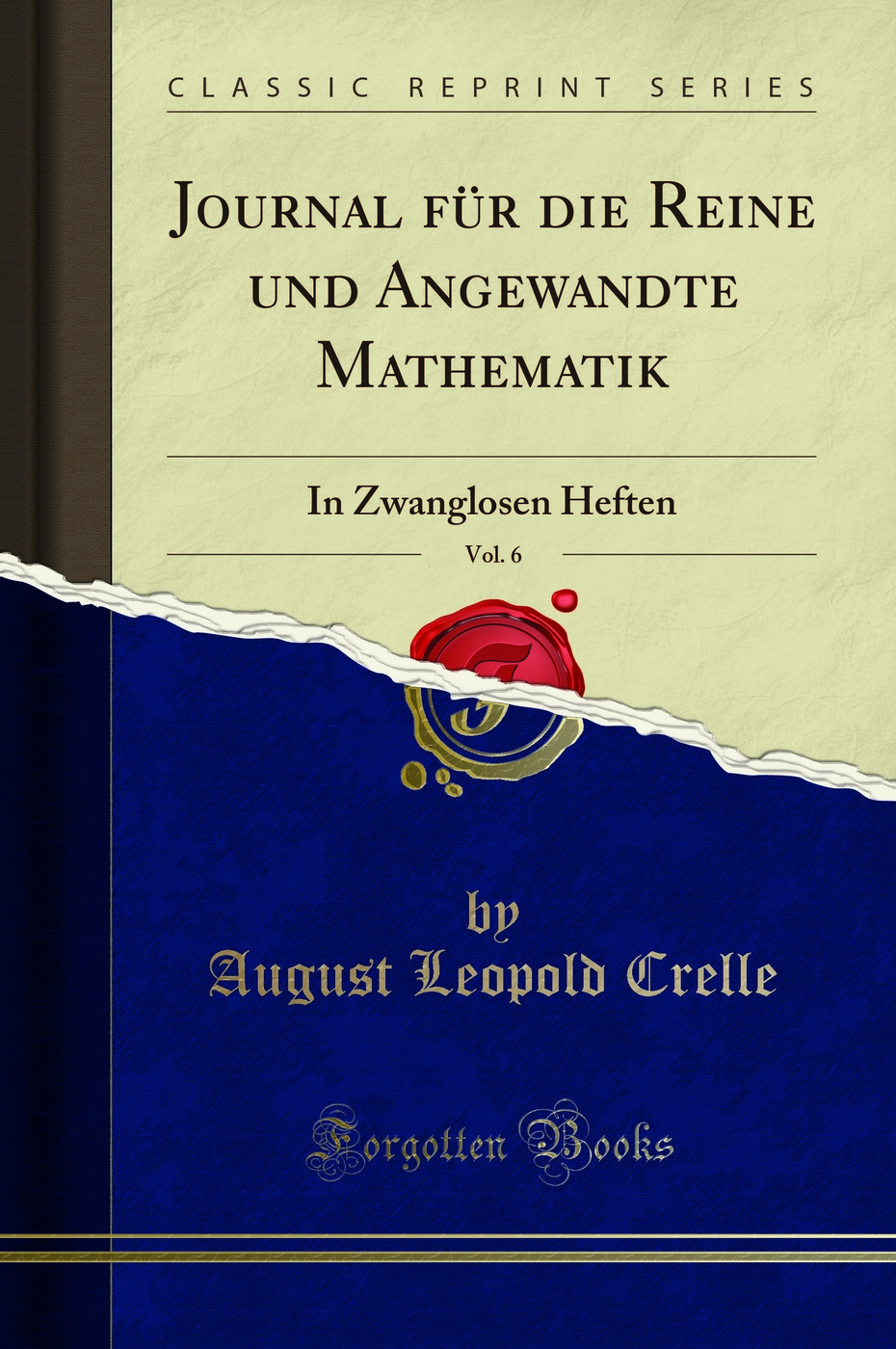 Journal für die Reine und Angewandte Mathematik, Vol. 6: In Zwanglosen Heften (Classic Reprint)