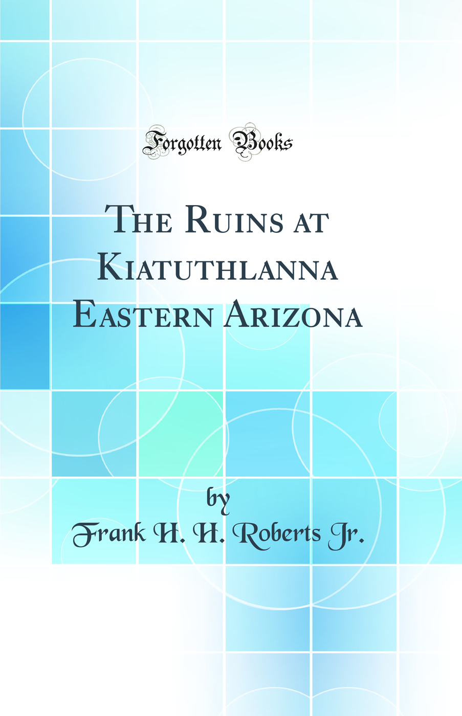 The Ruins at Kiatuthlanna Eastern Arizona (Classic Reprint)