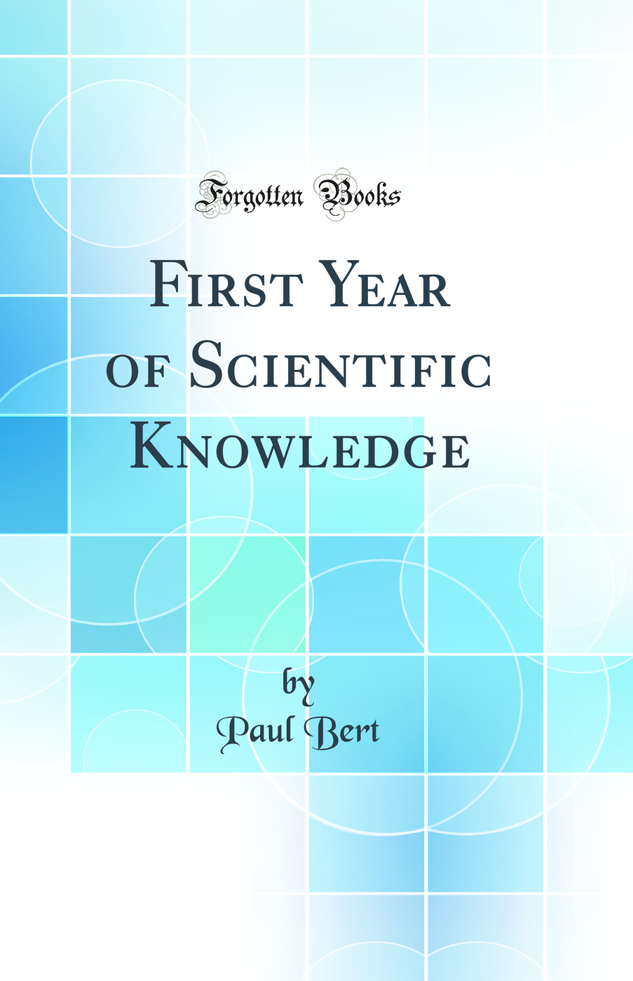 First Year of Scientific Knowledge (Classic Reprint)