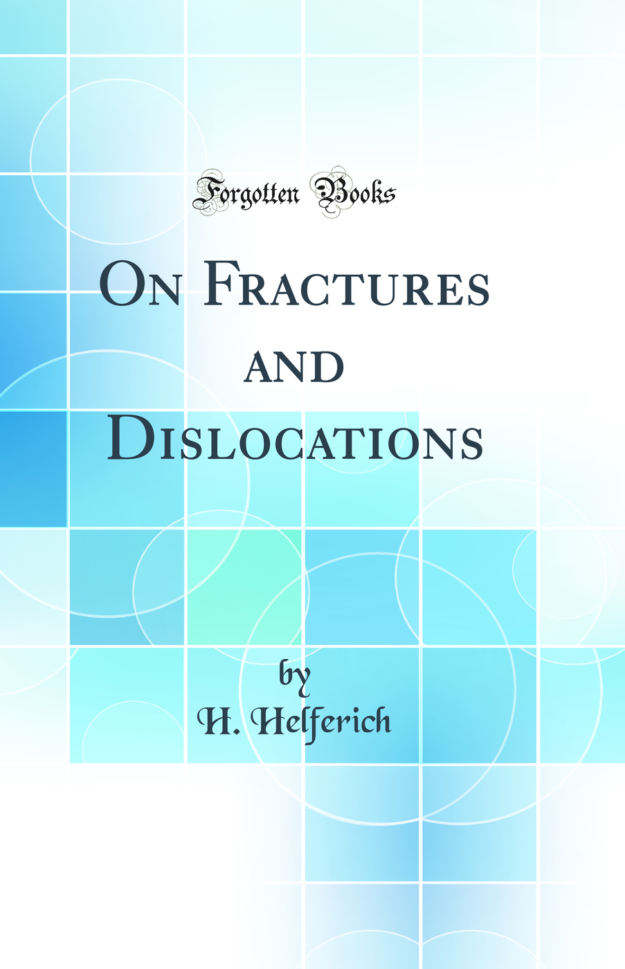 On Fractures and Dislocations (Classic Reprint)