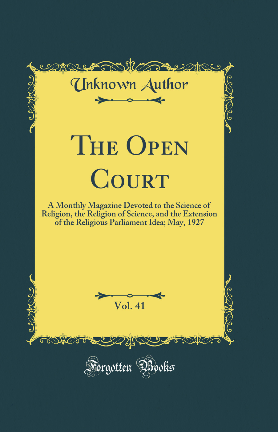 The Open Court, Vol. 41: A Monthly Magazine Devoted to the Science of Religion, the Religion of Science, and the Extension of the Religious Parliament Idea; May, 1927 (Classic Reprint)