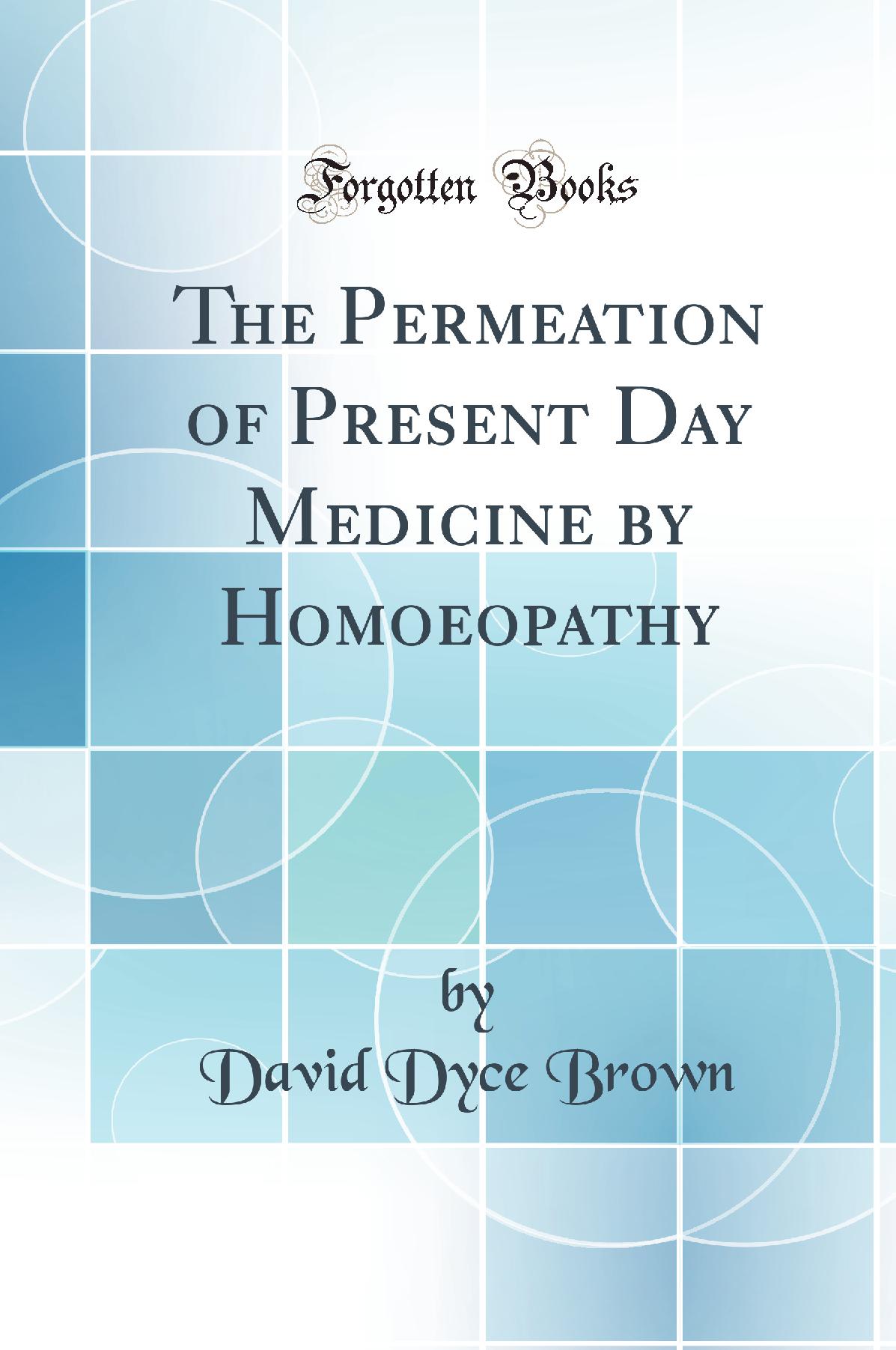 The Permeation of Present Day Medicine by Homoeopathy (Classic Reprint)