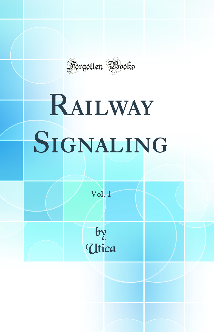 Railway Signaling, Vol. 1 (Classic Reprint)