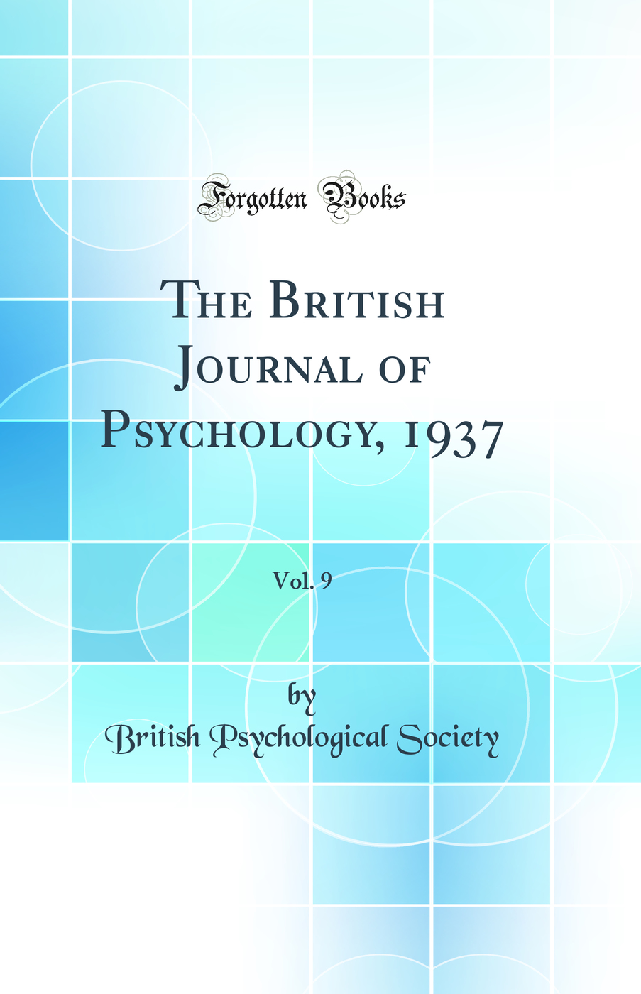The British Journal of Psychology, 1937, Vol. 9 (Classic Reprint)
