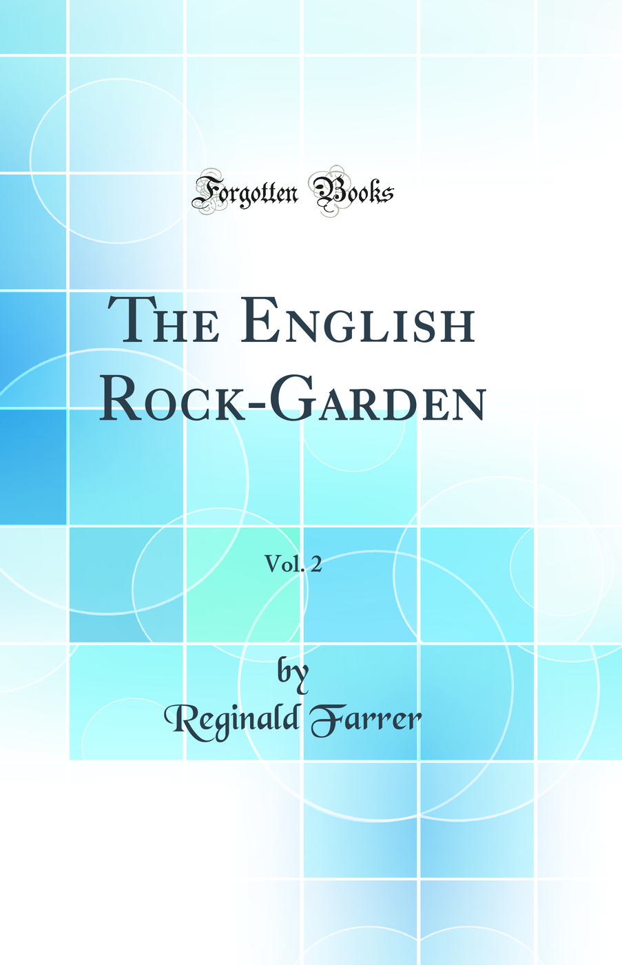 The English Rock-Garden, Vol. 2 (Classic Reprint)