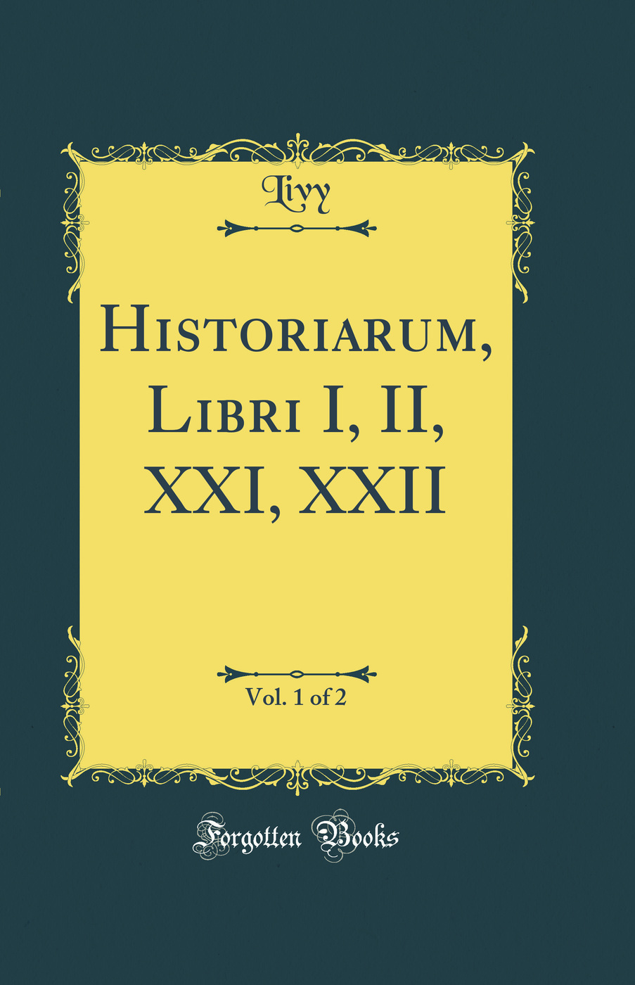 Historiarum, Libri I, II, XXI, XXII, Vol. 1 of 2 (Classic Reprint)