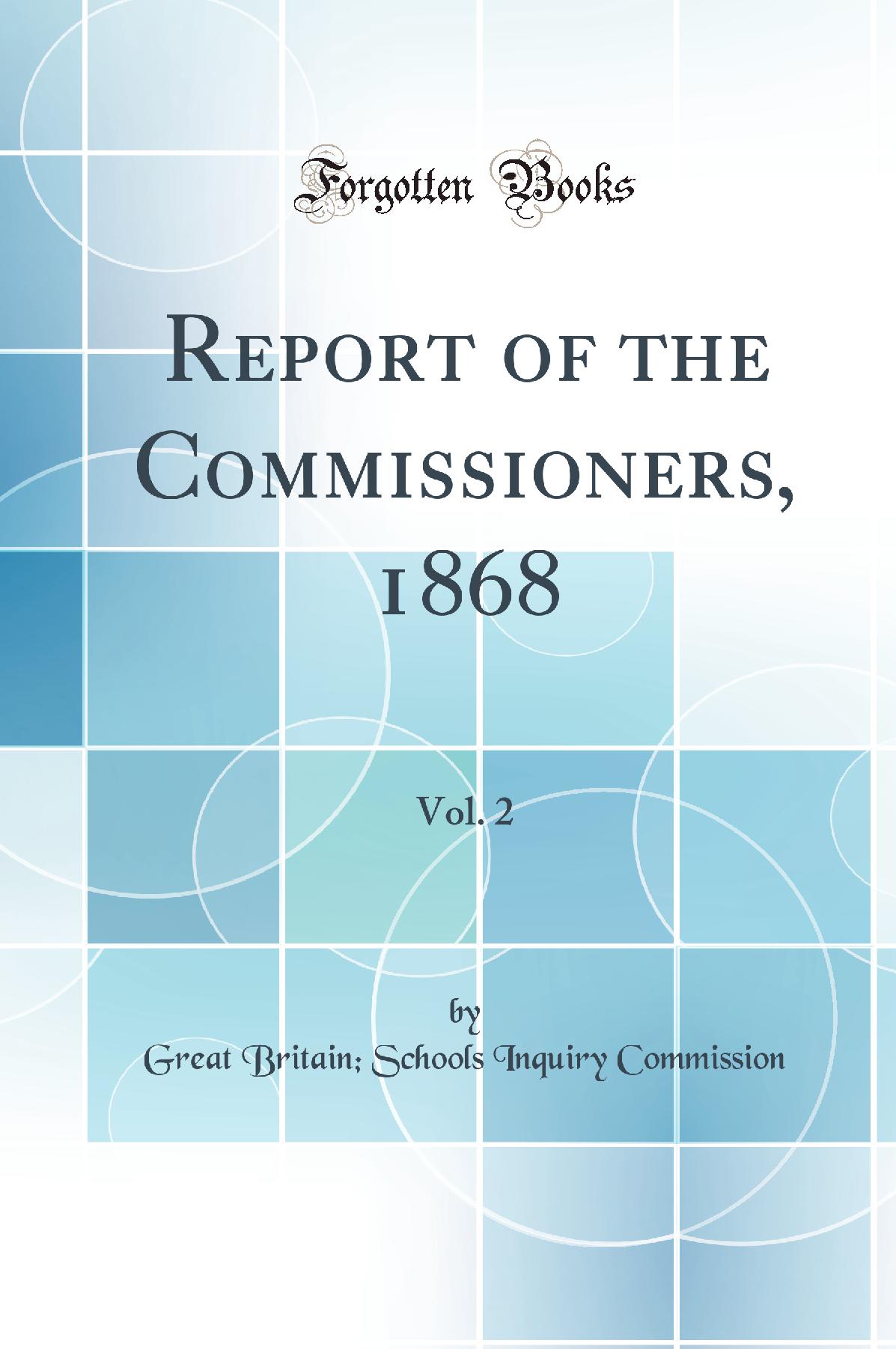 Report of the Commissioners, 1868, Vol. 2 (Classic Reprint)