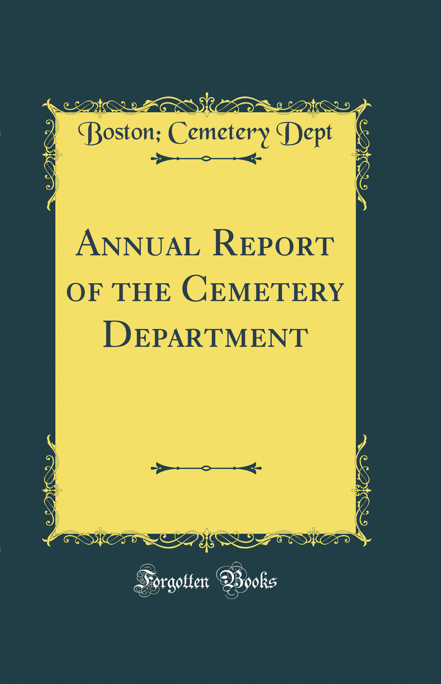 Annual Report of the Cemetery Department (Classic Reprint)