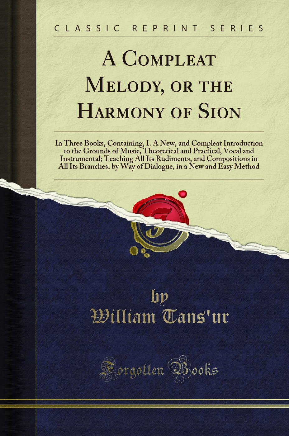 A Compleat Melody, or the Harmony of Sion: In Three Books, Containing, I. A New, and Compleat Introduction to the Grounds of Music, Theoretical and Practical, Vocal and Instrumental; Teaching All Its Rudiments, and Compositions in All Its Branches, by Way