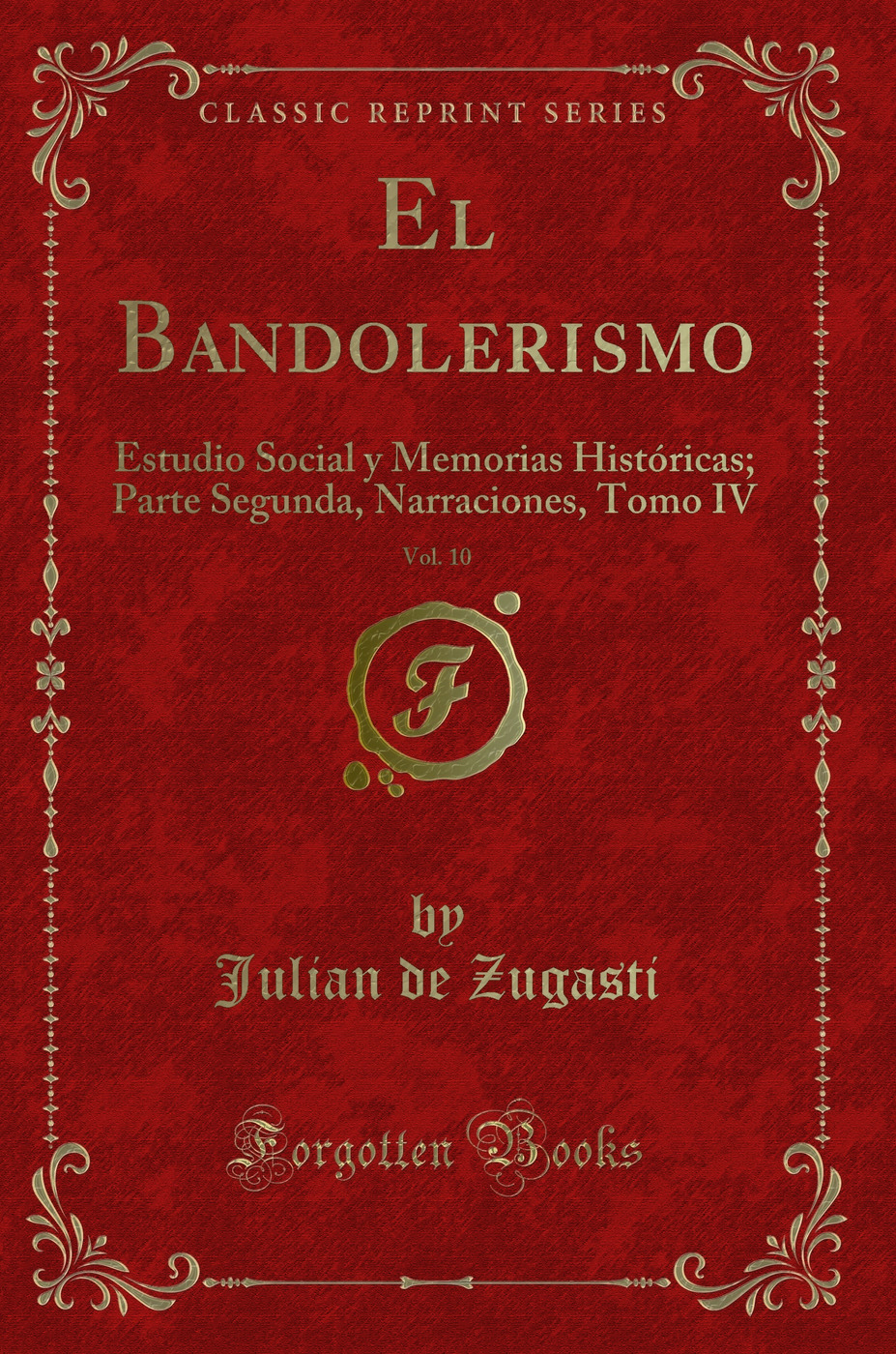 El Bandolerismo, Vol. 10: Estudio Social y Memorias Históricas; Parte Segunda, Narraciones, Tomo IV (Classic Reprint)