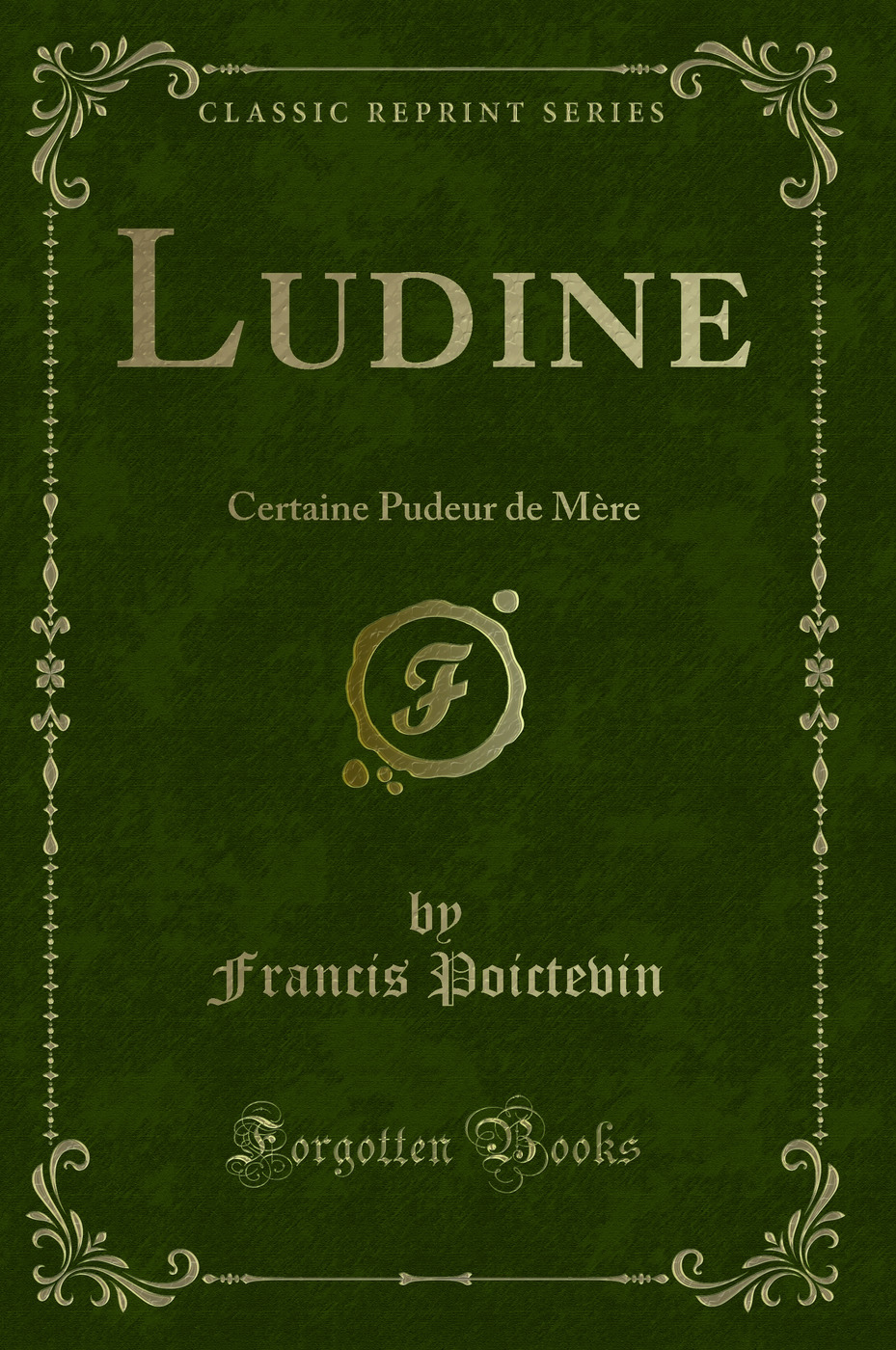 Ludine: Certaine Pudeur de Mère (Classic Reprint)