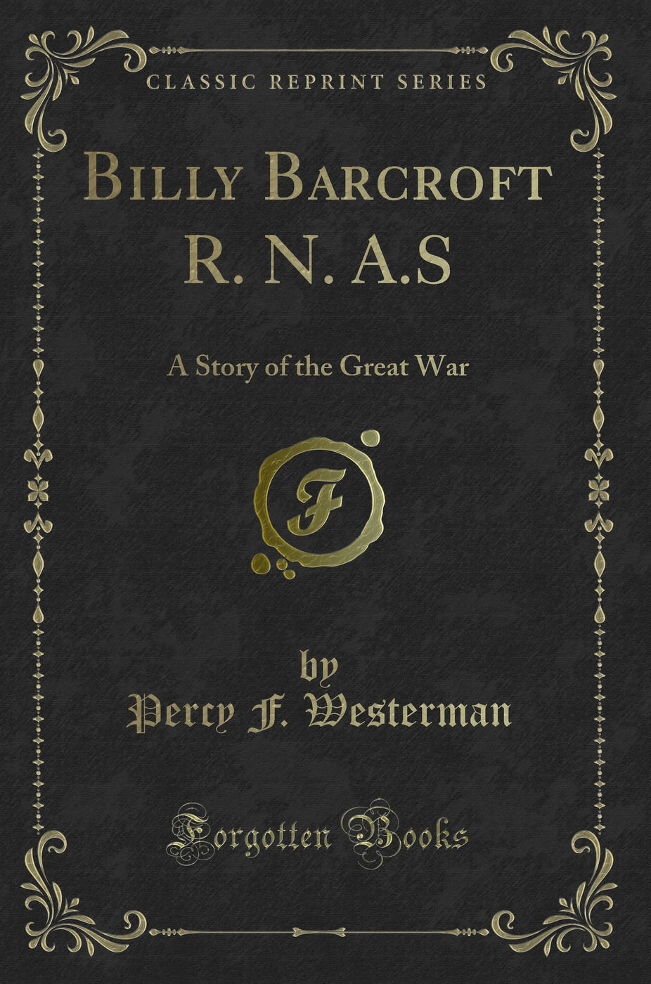 Billy Barcroft R. N. A.S: A Story of the Great War (Classic Reprint)