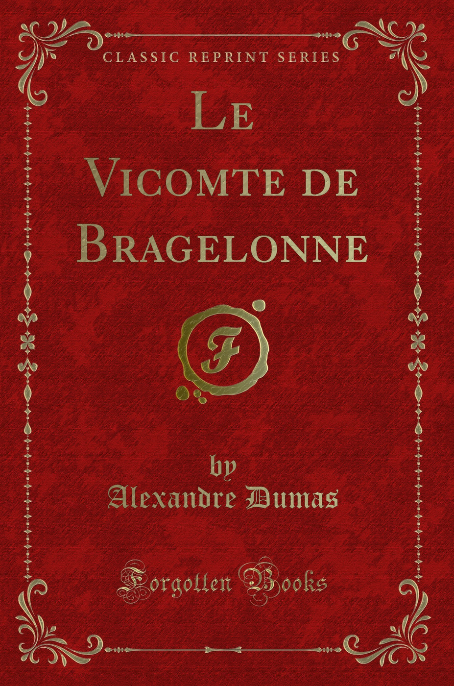 Le Vicomte de Bragelonne (Classic Reprint)