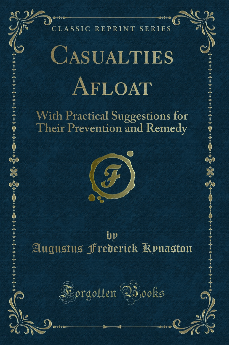 Casualties Afloat: With Practical Suggestions for Their Prevention and Remedy (Classic Reprint)