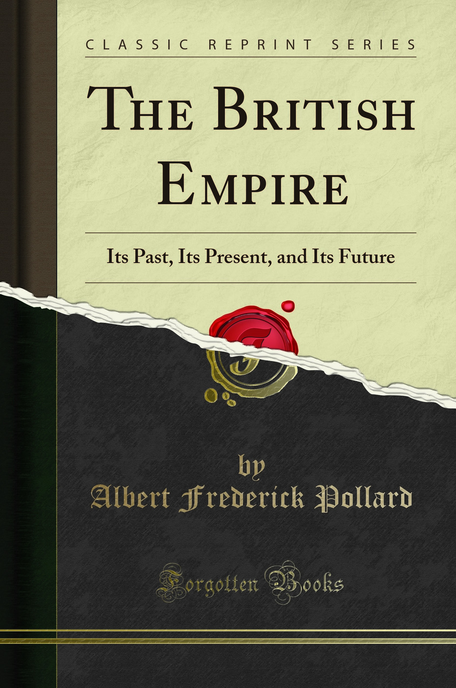 The British Empire: Its Past, Its Present, and Its Future (Classic Reprint)