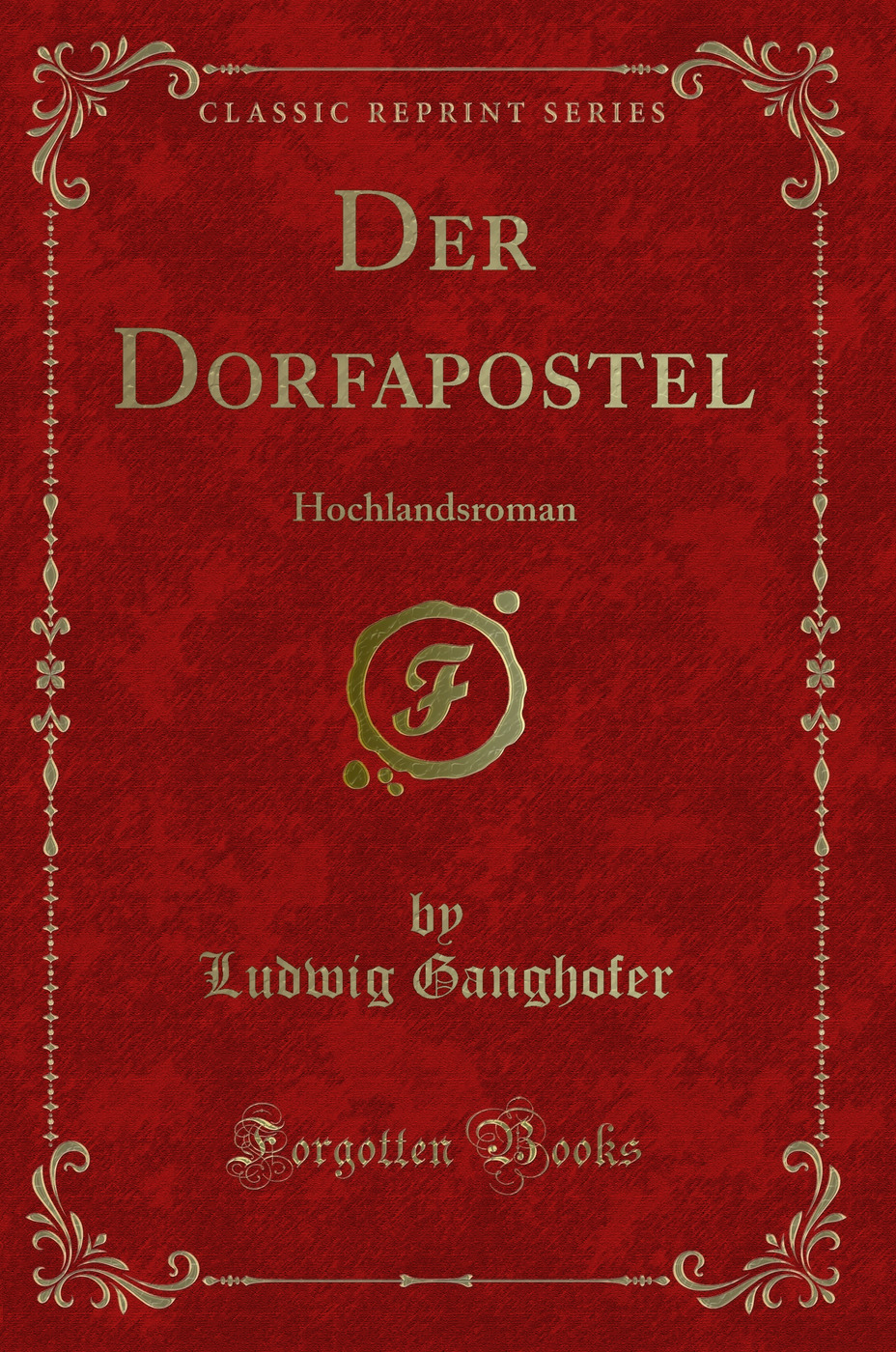 Der Dorfapostel: Hochlandsroman (Classic Reprint)