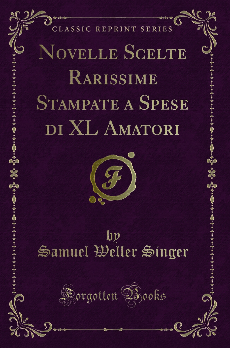 Novelle Scelte Rarissime Stampate a Spese di XL Amatori (Classic Reprint)