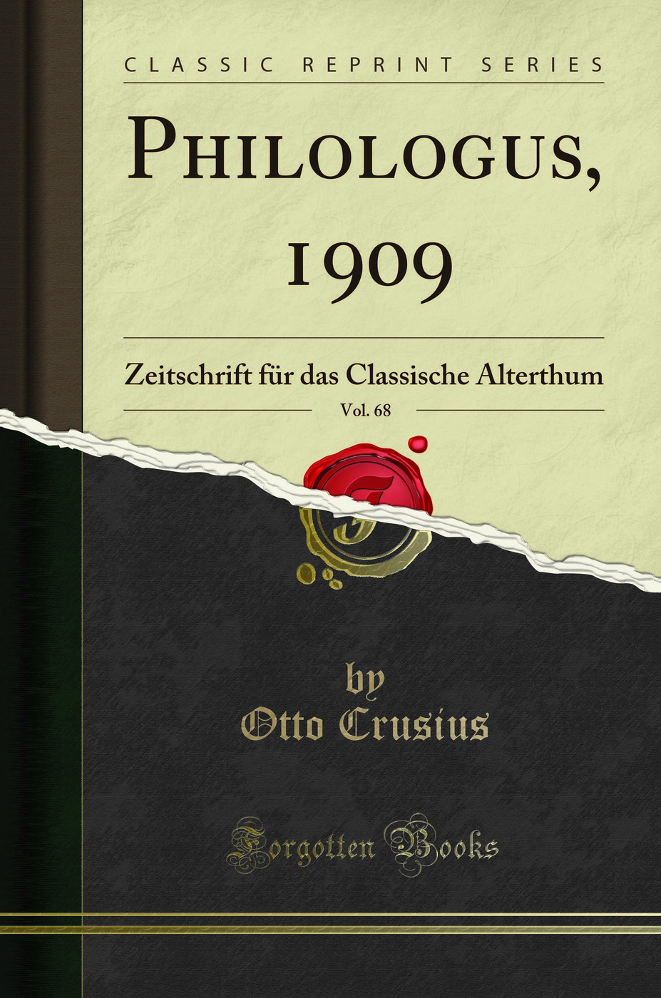 Philologus, 1909, Vol. 68: Zeitschrift für das Classische Alterthum (Classic Reprint)