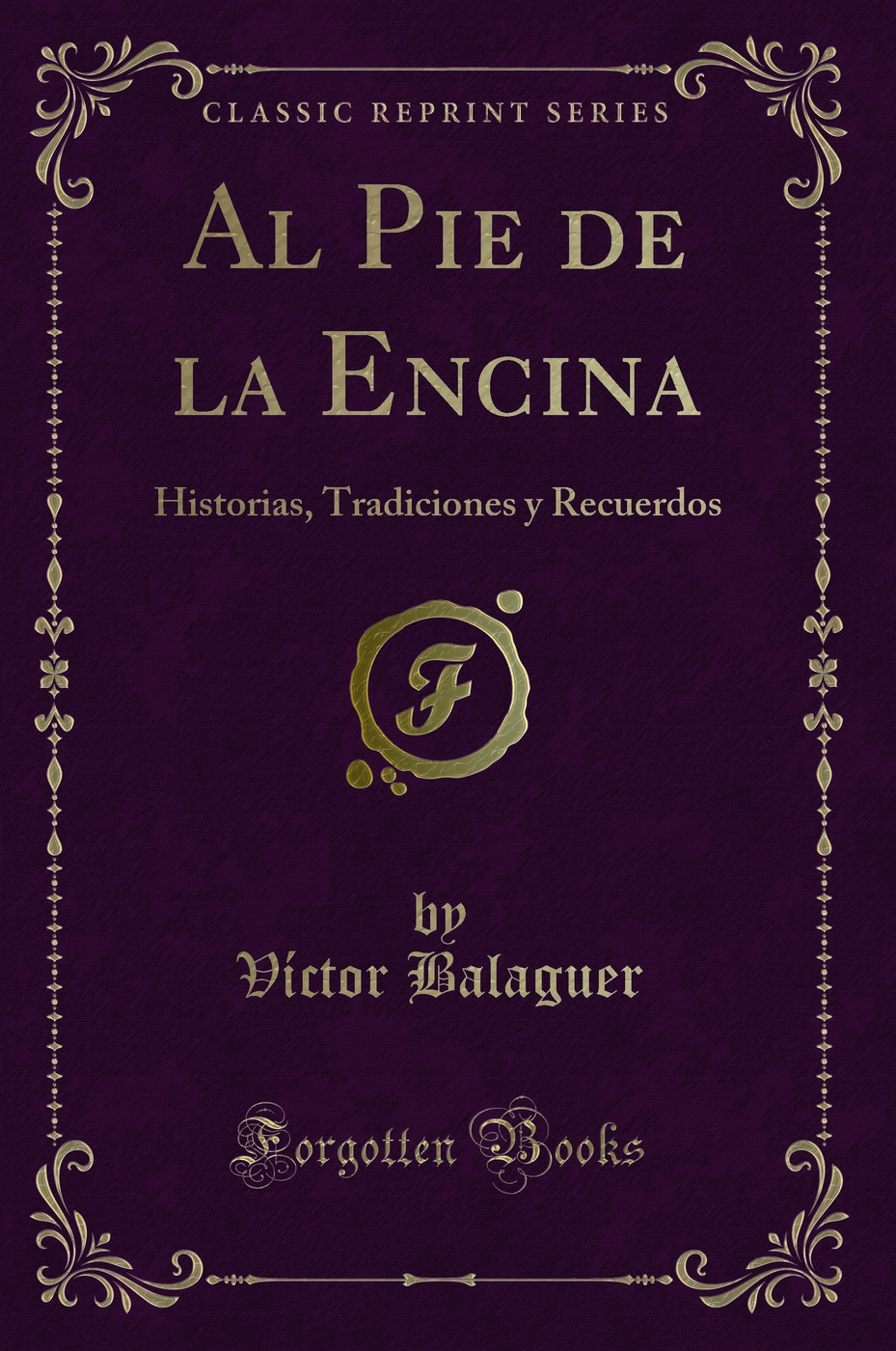 Al Pie de la Encina: Historias, Tradiciones y Recuerdos (Classic Reprint)