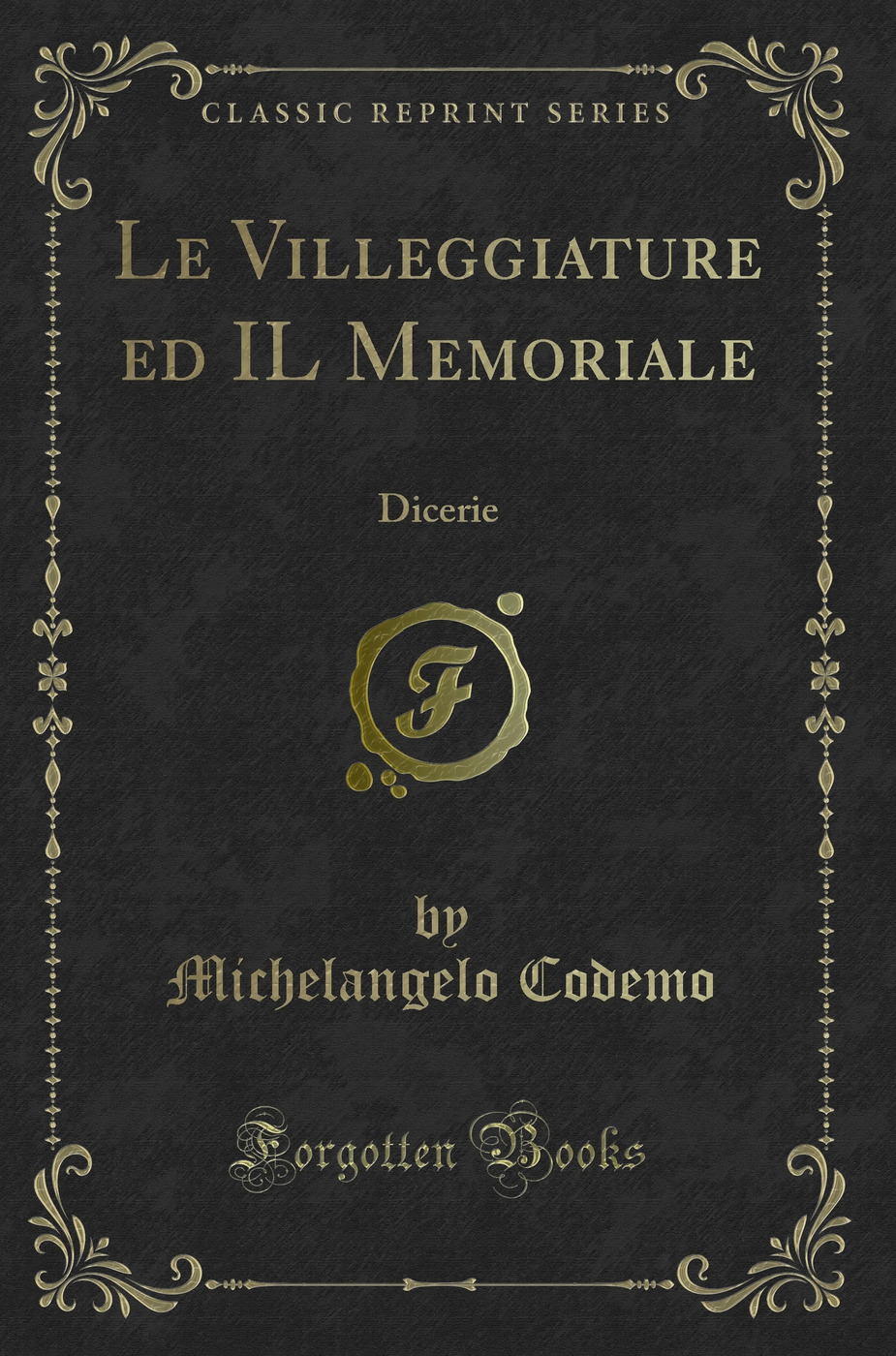 Le Villeggiature ed IL Memoriale: Dicerie (Classic Reprint)