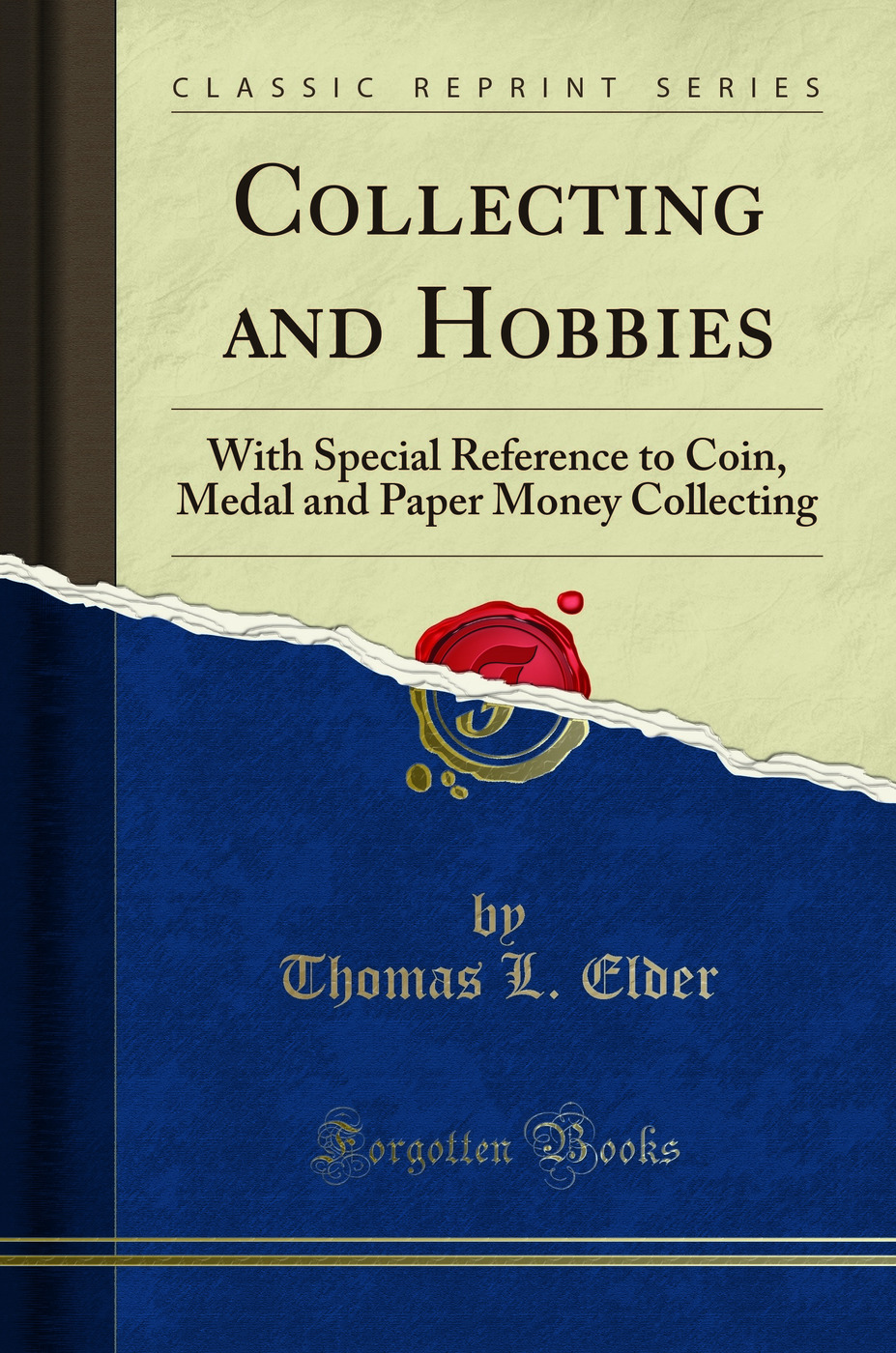 Collecting and Hobbies: With Special Reference to Coin, Medal and Paper Money Collecting (Classic Reprint)