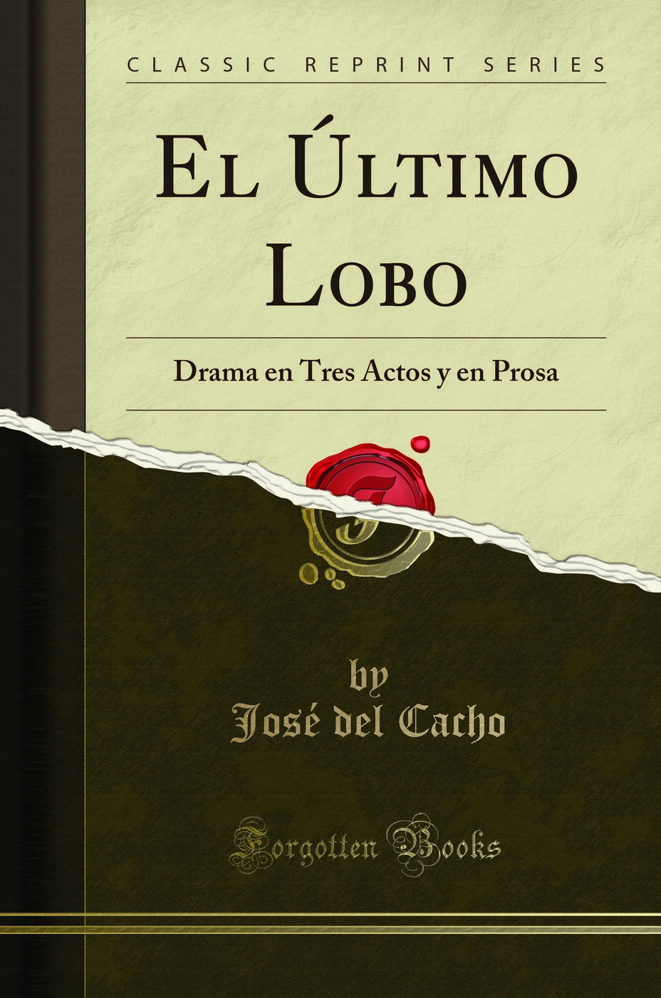 El Último Lobo: Drama en Tres Actos y en Prosa (Classic Reprint)