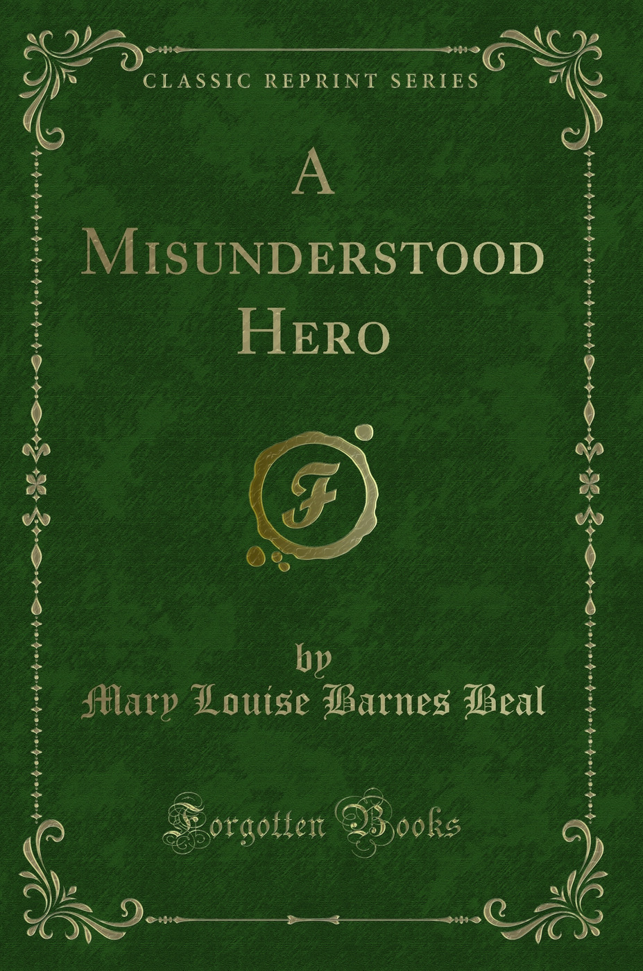A Misunderstood Hero (Classic Reprint)