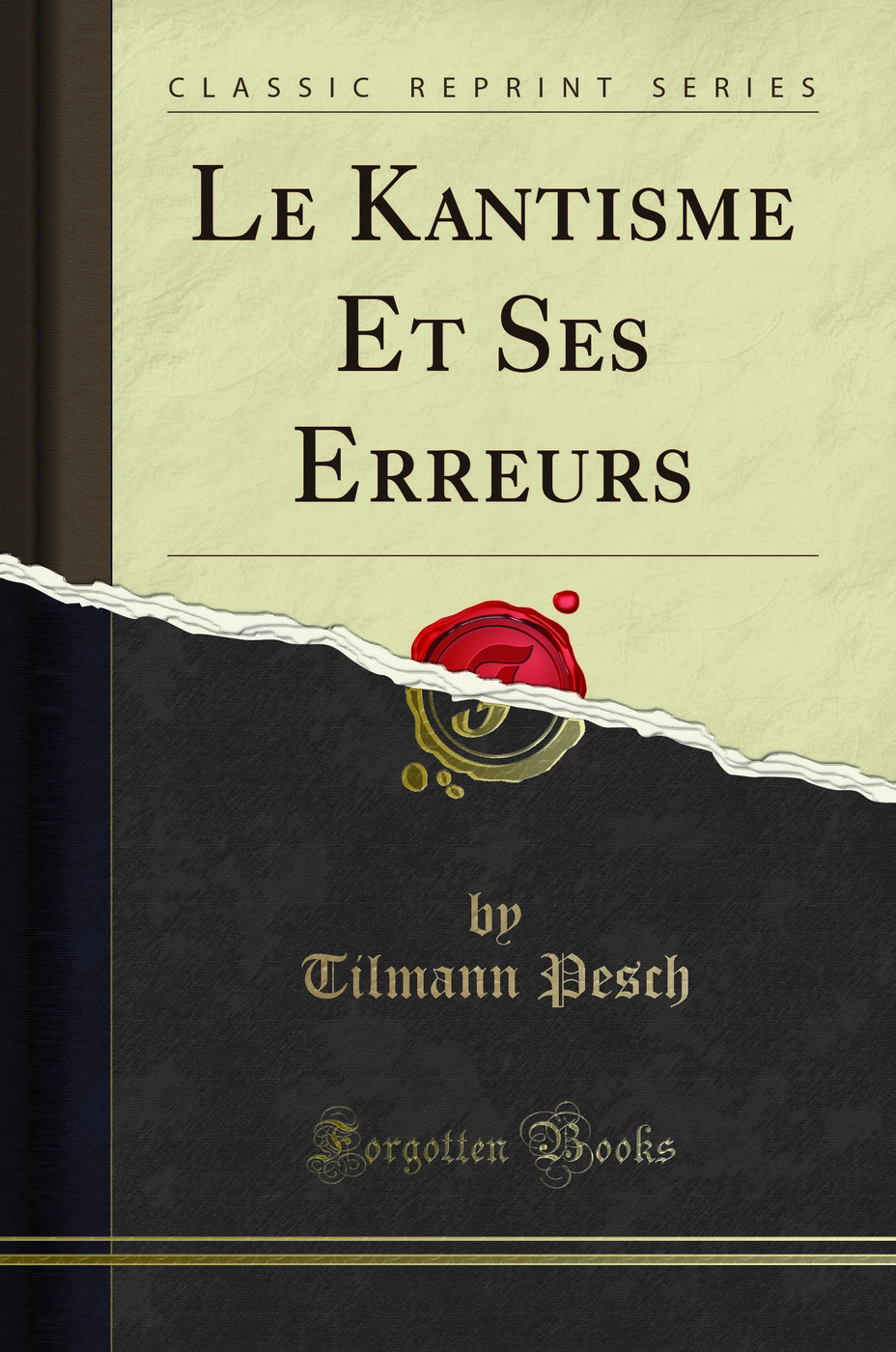 Le Kantisme Et Ses Erreurs (Classic Reprint)