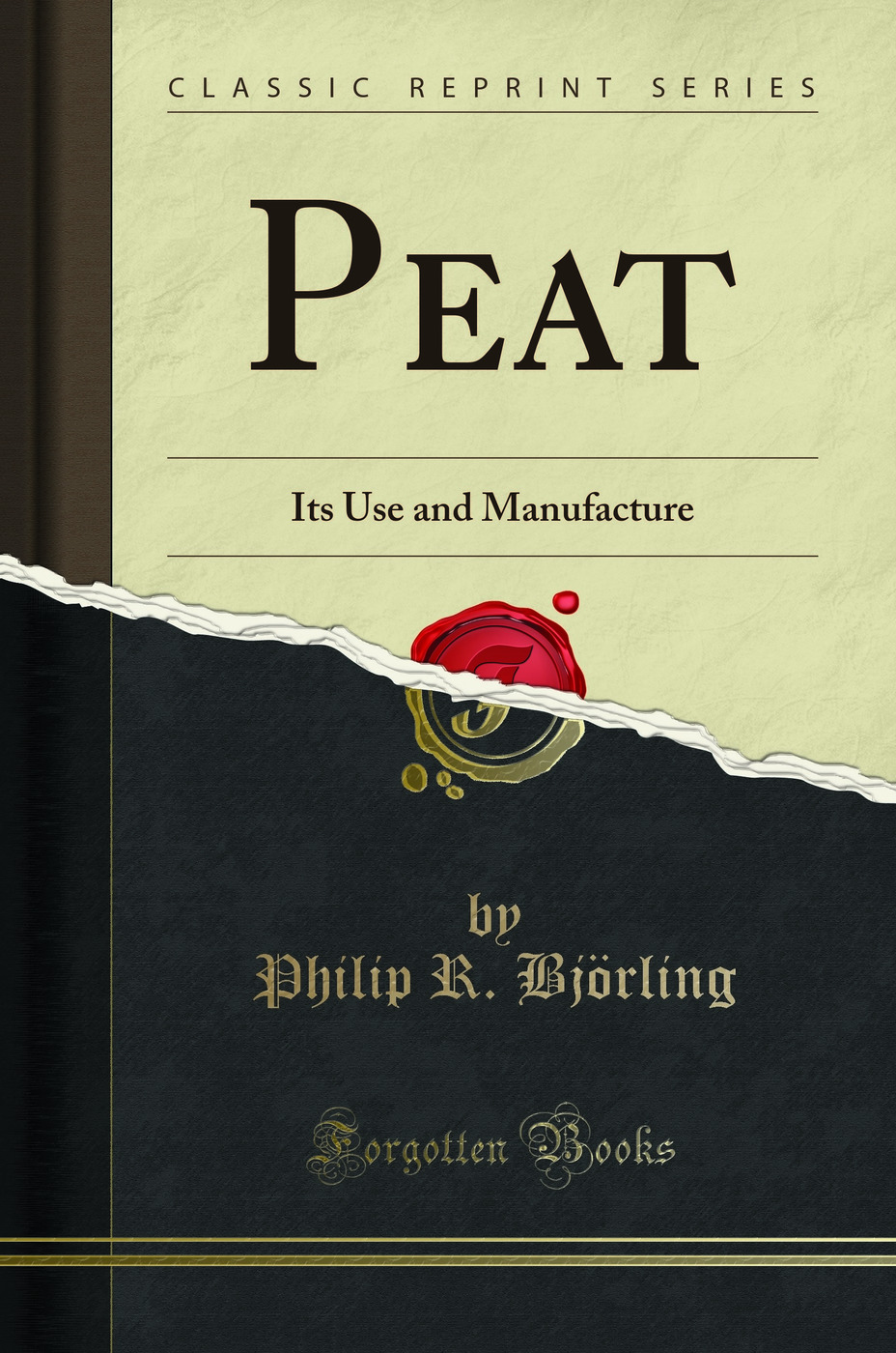 Peat: Its Use and Manufacture (Classic Reprint)