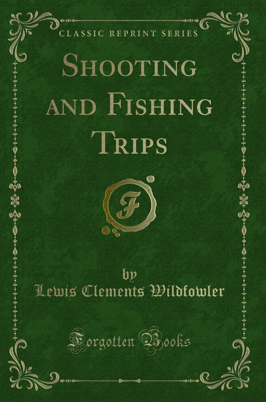 Shooting and Fishing Trips (Classic Reprint)
