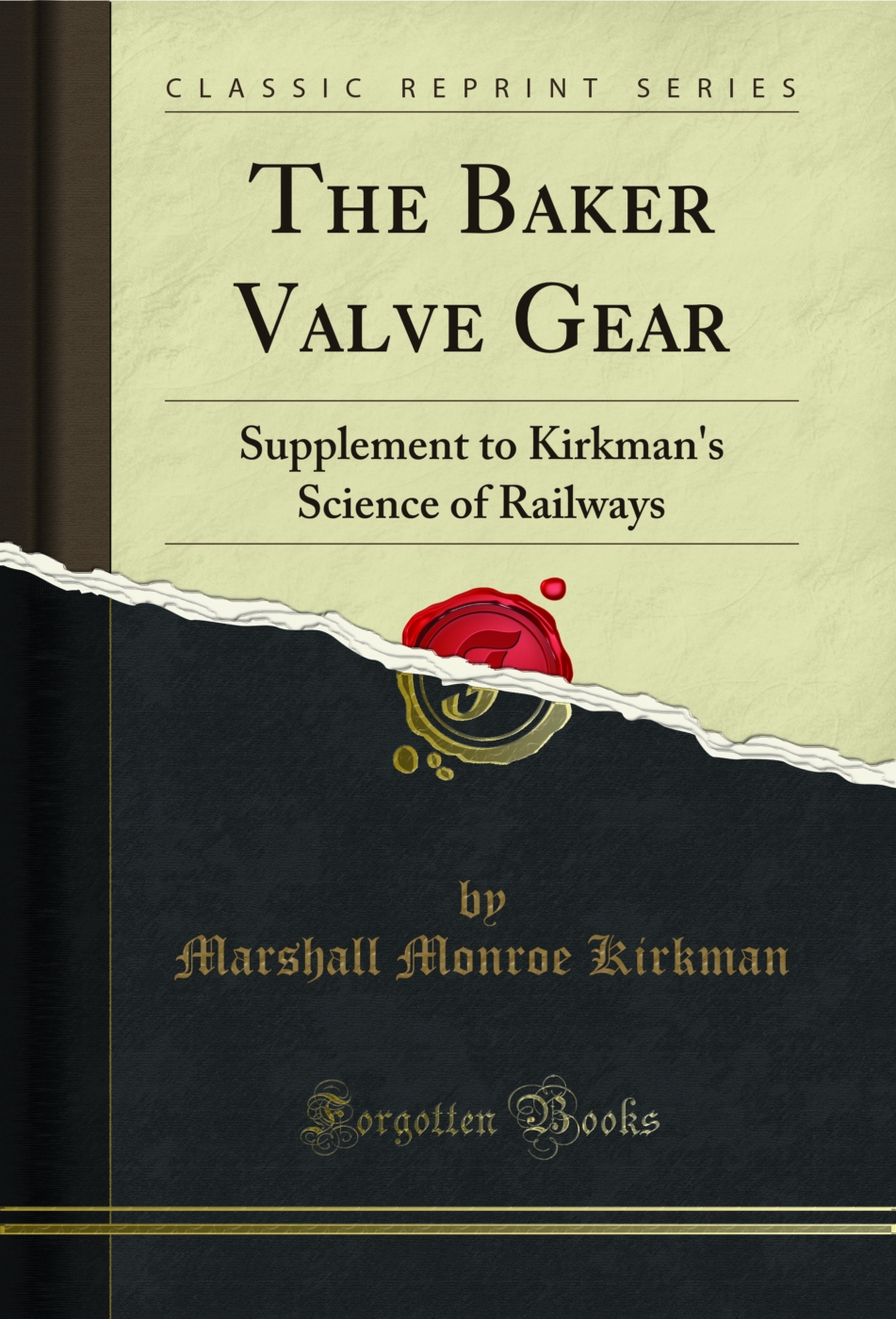 The Baker Valve Gear: Supplement to Kirkman's Science of Railways (Classic Reprint)