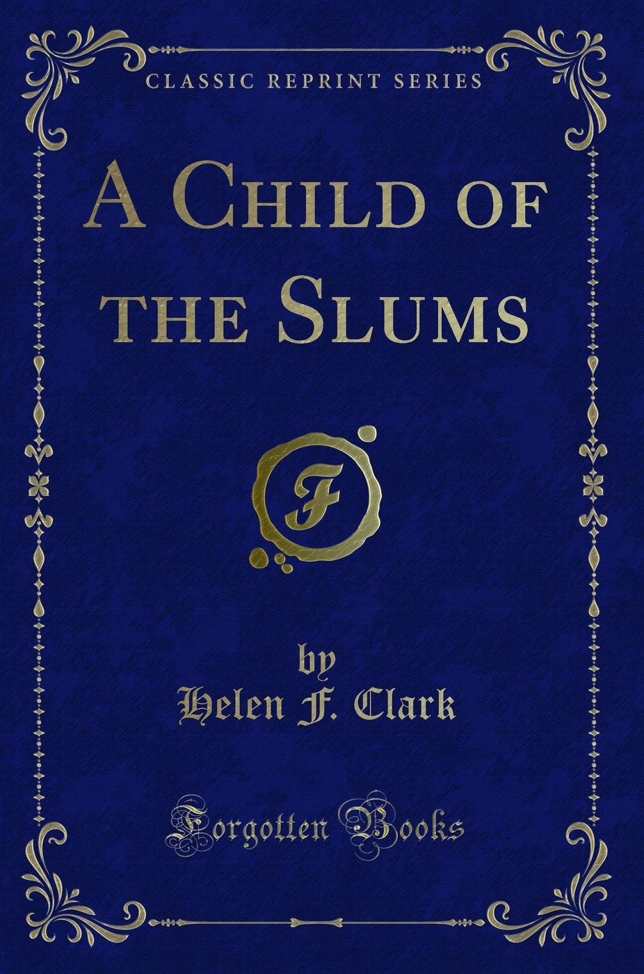 A Child of the Slums (Classic Reprint)