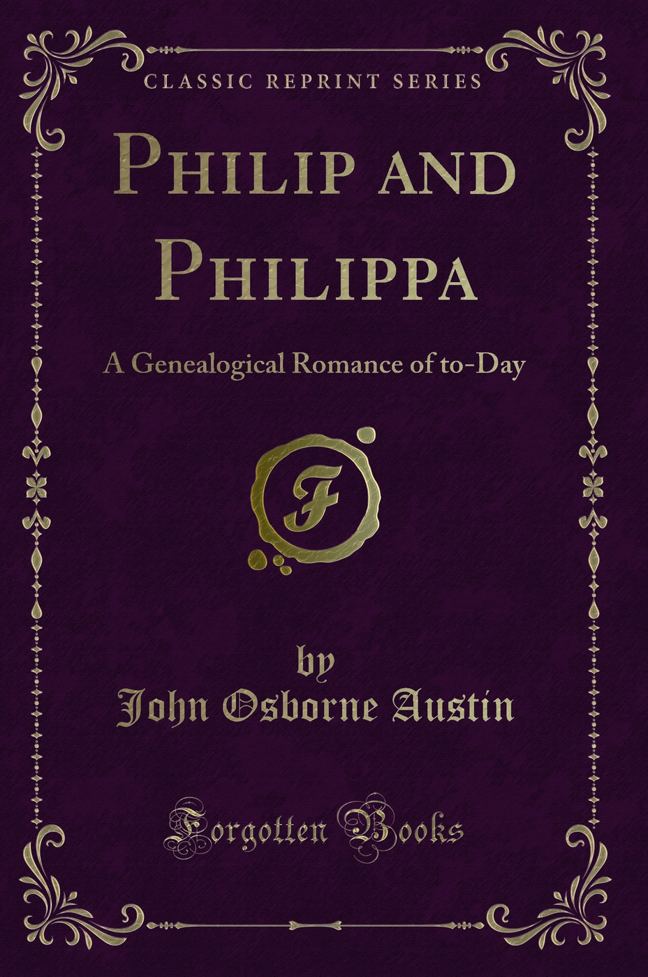 Philip and Philippa: A Genealogical Romance of to-Day (Classic Reprint)