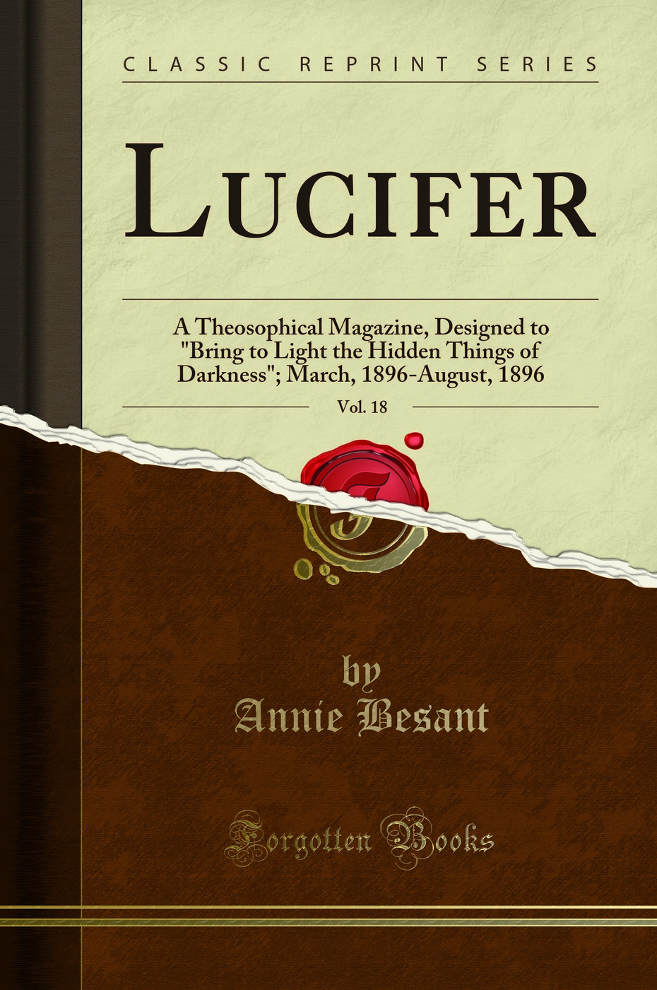 Lucifer, Vol. 18: A Theosophical Magazine, Designed to Bring to Light the Hidden Things of Darkness; March, 1896-August, 1896 (Classic Reprint)