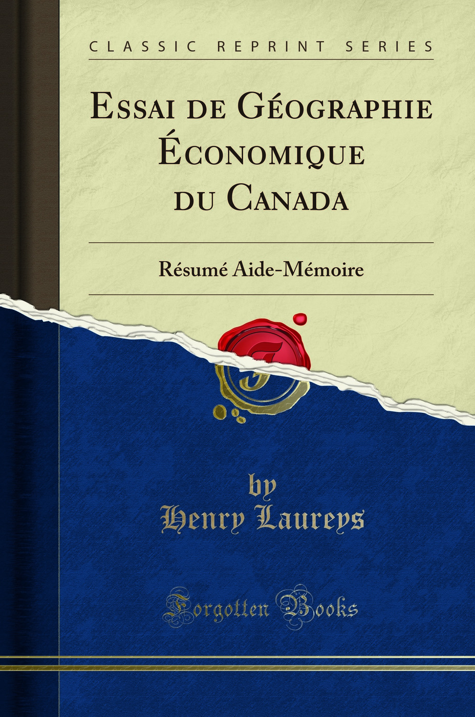 Essai de Géographie Économique du Canada: Résumé Aide-Mémoire (Classic Reprint)