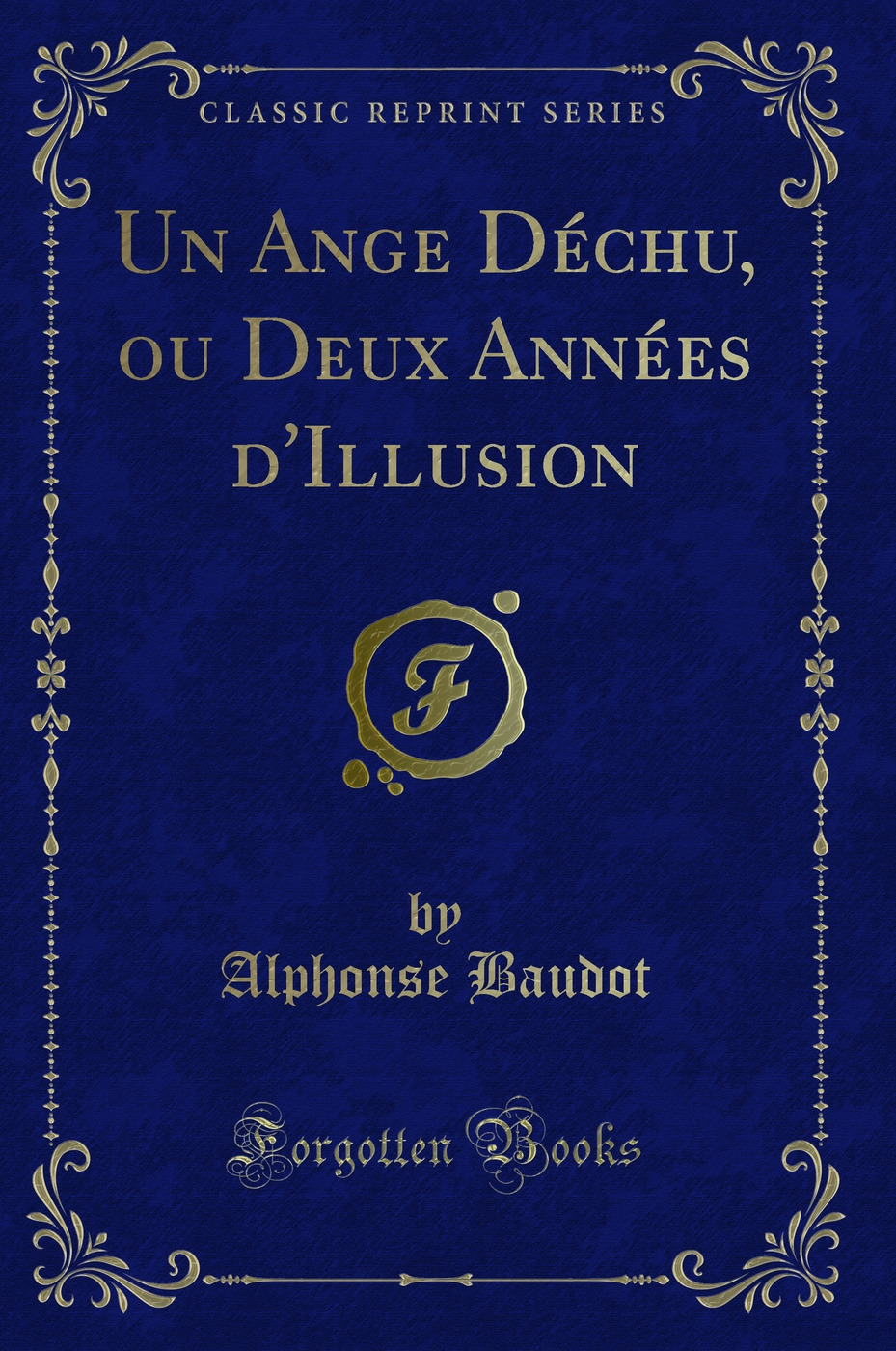 Un Ange Déchu, ou Deux Années d'Illusion (Classic Reprint)