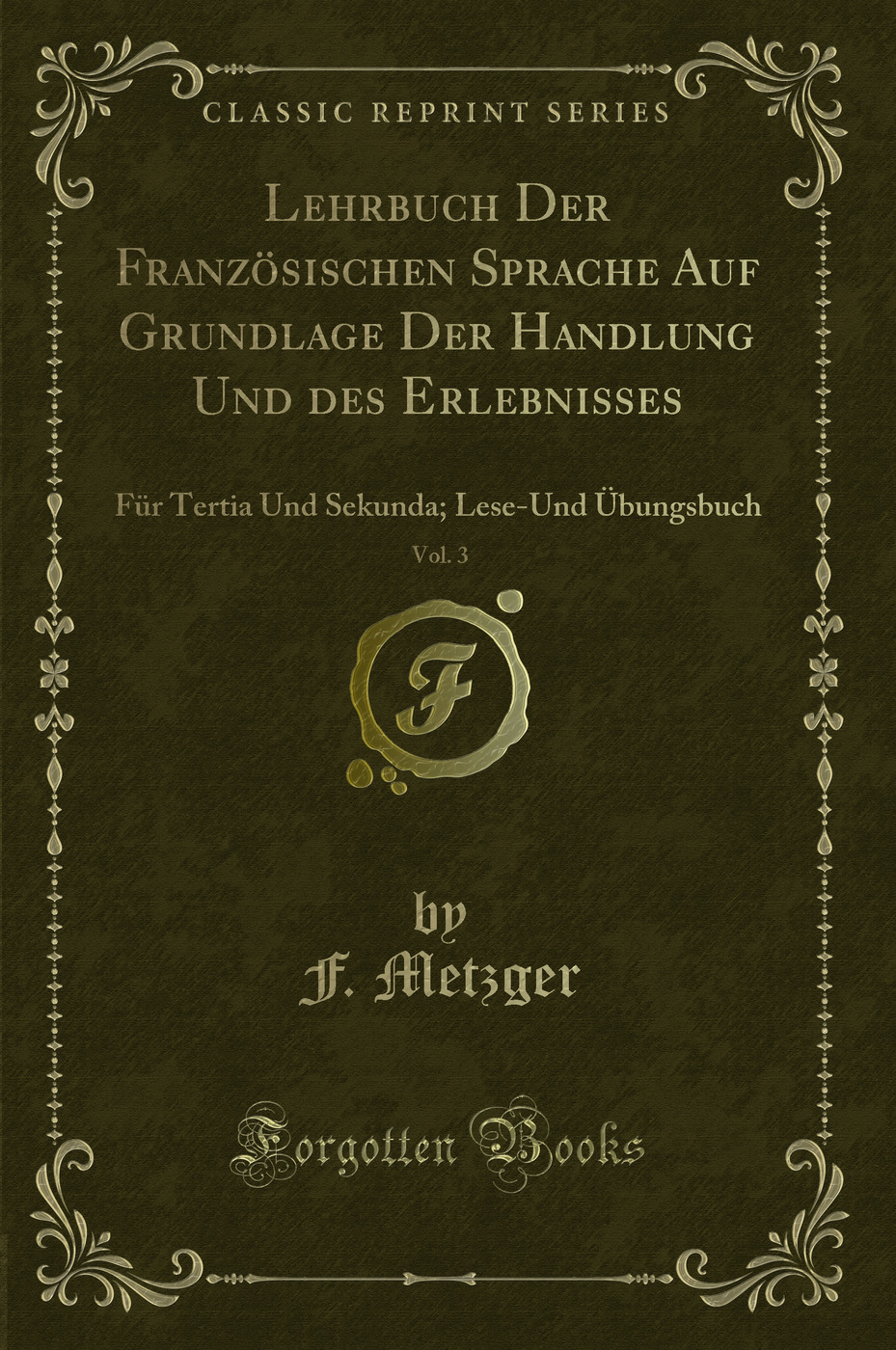 Lehrbuch Der Französischen Sprache Auf Grundlage Der Handlung Und des Erlebnisses, Vol. 3: Für Tertia Und Sekunda; Lese-Und Übungsbuch (Classic Reprint)