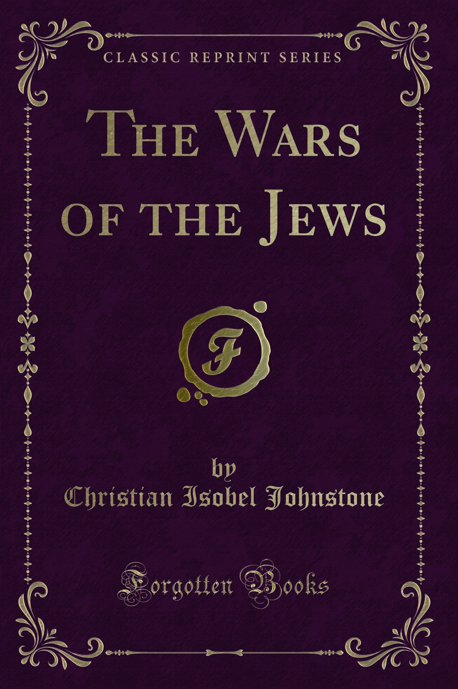 The Wars of the Jews (Classic Reprint)