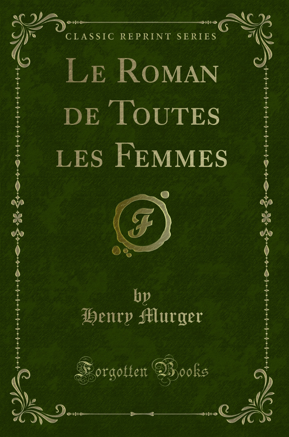 Le Roman de Toutes les Femmes (Classic Reprint)