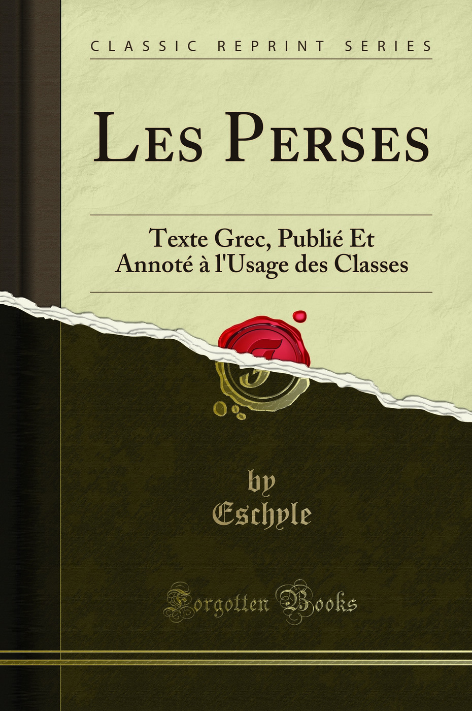 Les Perses: Texte Grec, Publié Et Annoté à l'Usage des Classes (Classic Reprint)