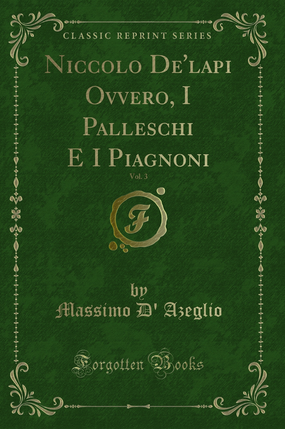 Niccolo De'lapi Ovvero, I Palleschi E I Piagnoni, Vol. 3 (Classic Reprint)
