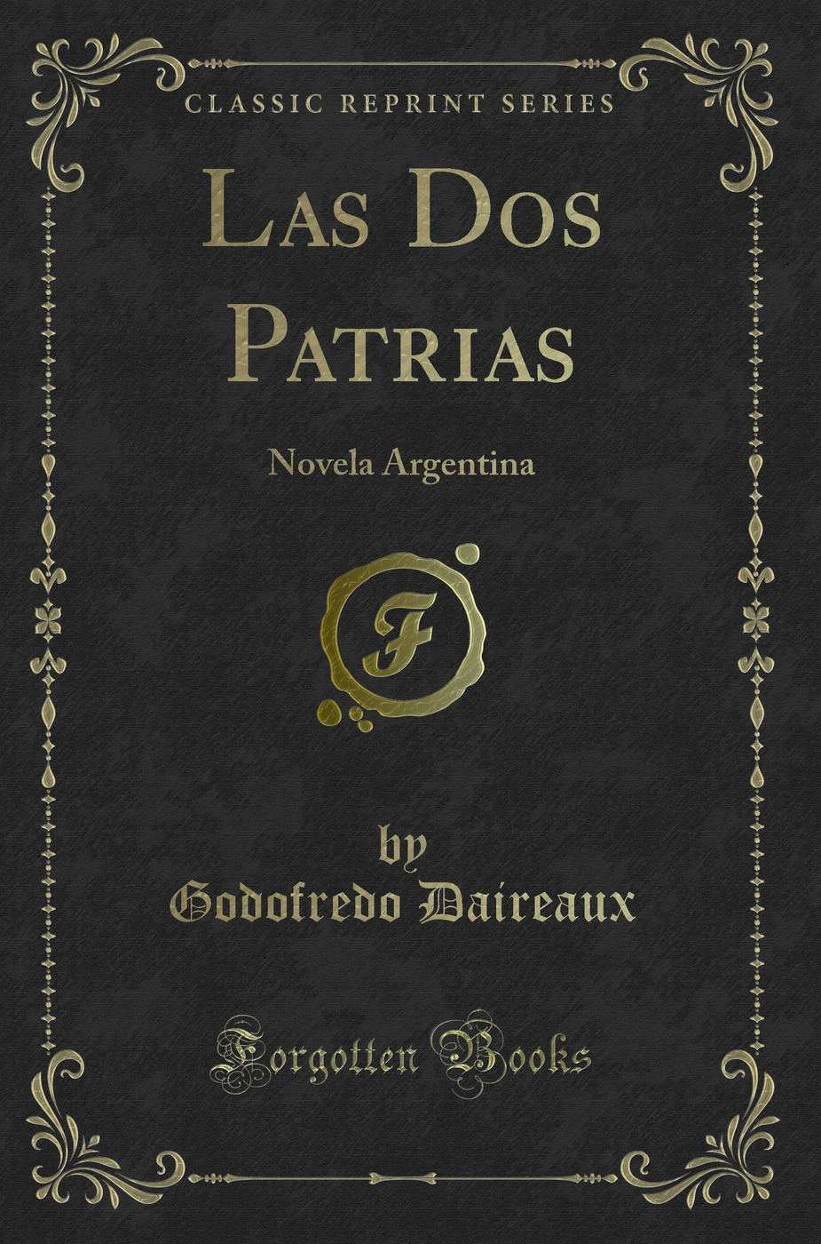 Las Dos Patrias: Novela Argentina (Classic Reprint)